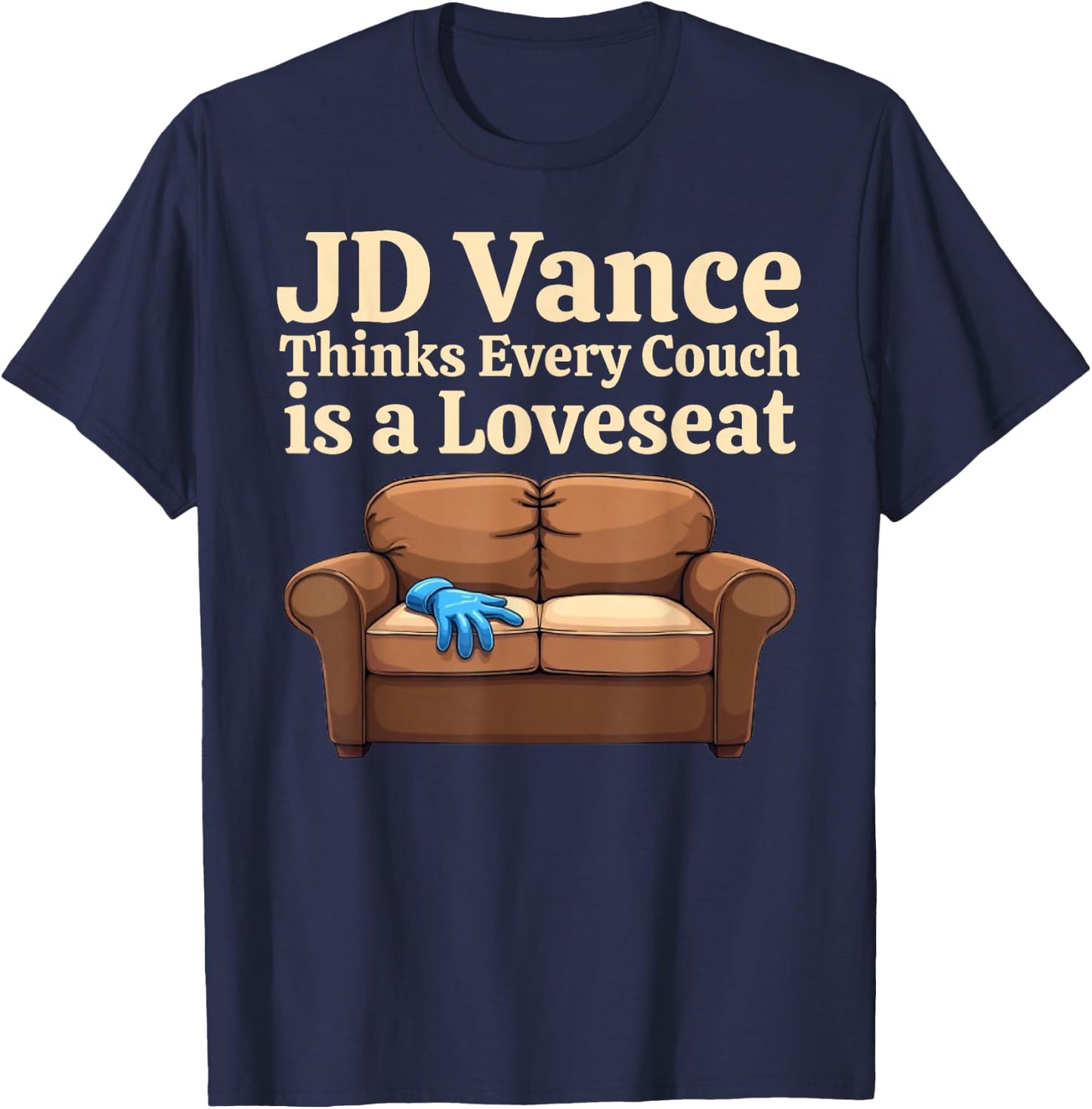 FUNNY JD Vance Thinks Every Couch Is A Loveseat Joke Meme T-Shirt - T-Shirt | Navy