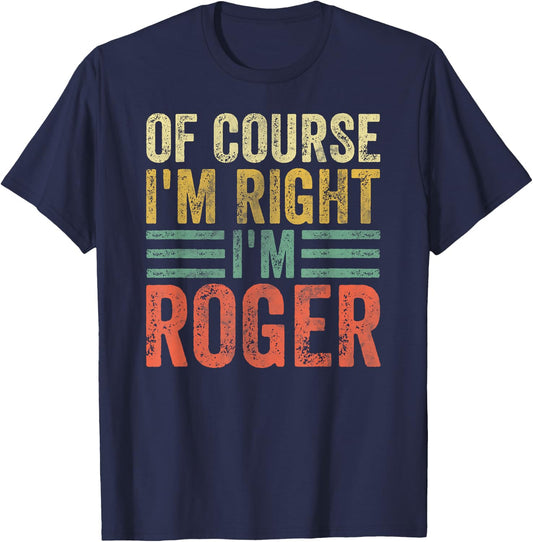 Funny Personalized Name Shirt Of Course I'm Right I'm Roger T-Shirt - T-Shirt | Navy
