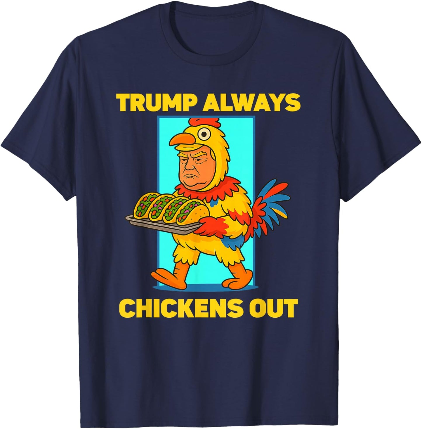 Funny taco Tuesday Trump Always Chickens Out funny meme taco T-Shirt - T-Shirt | Navy