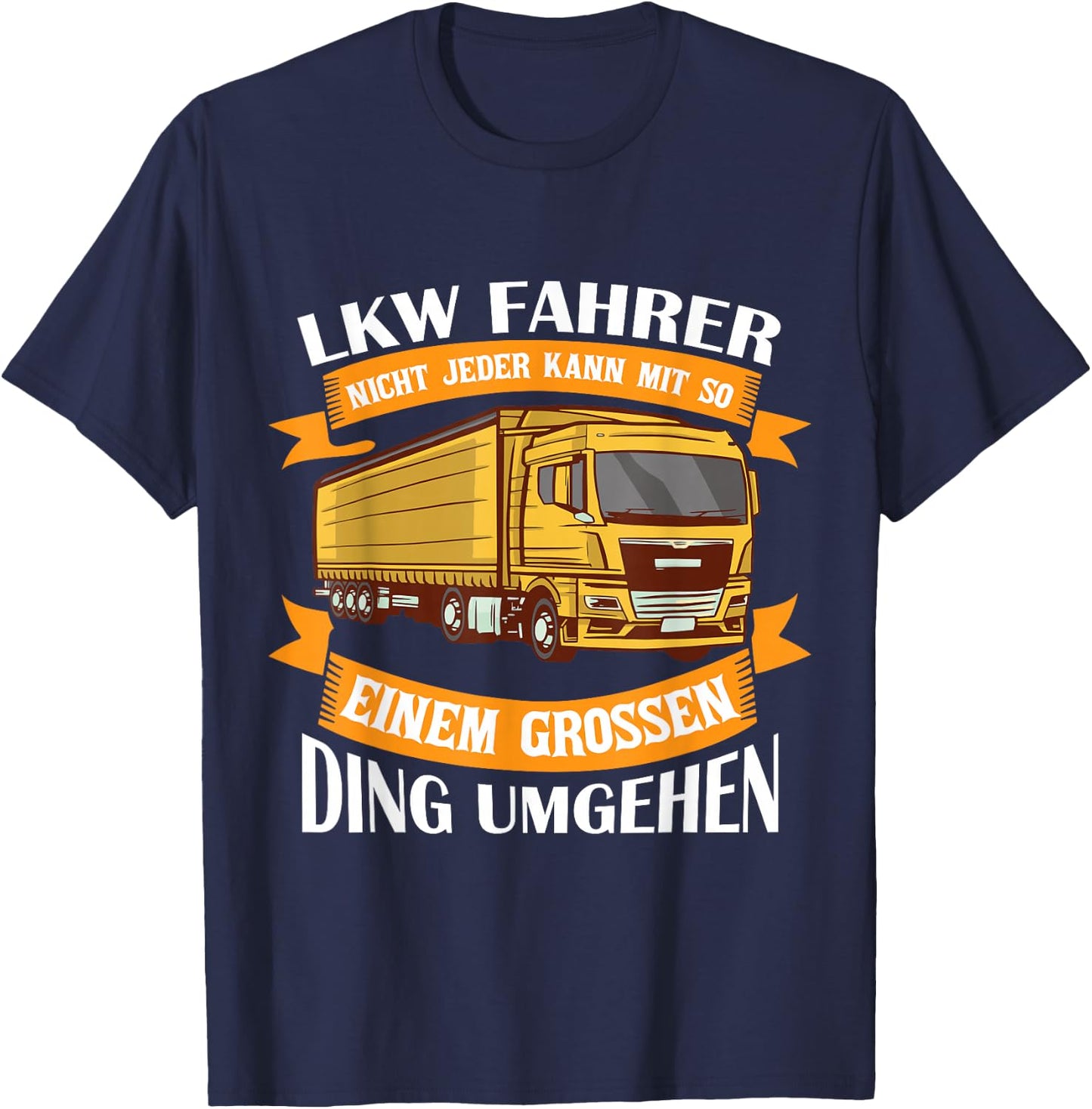 Nicht Jeder Kann Mit So Einem Großen Ding Umgehen LKW T-Shirt - T-Shirt | Navy
