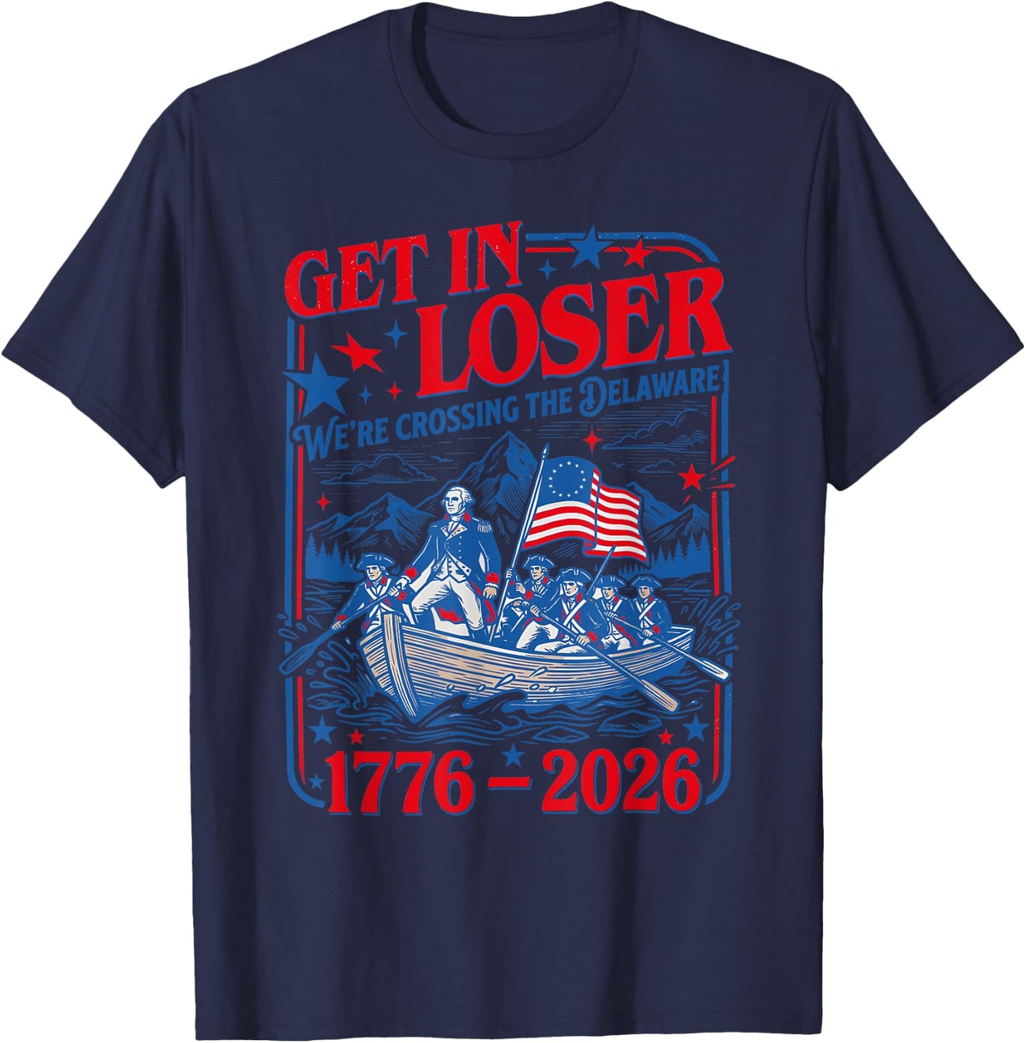 Get in Loser We're Crossing the Delaware 4th of July 250th T-Shirt - T-Shirt | Navy