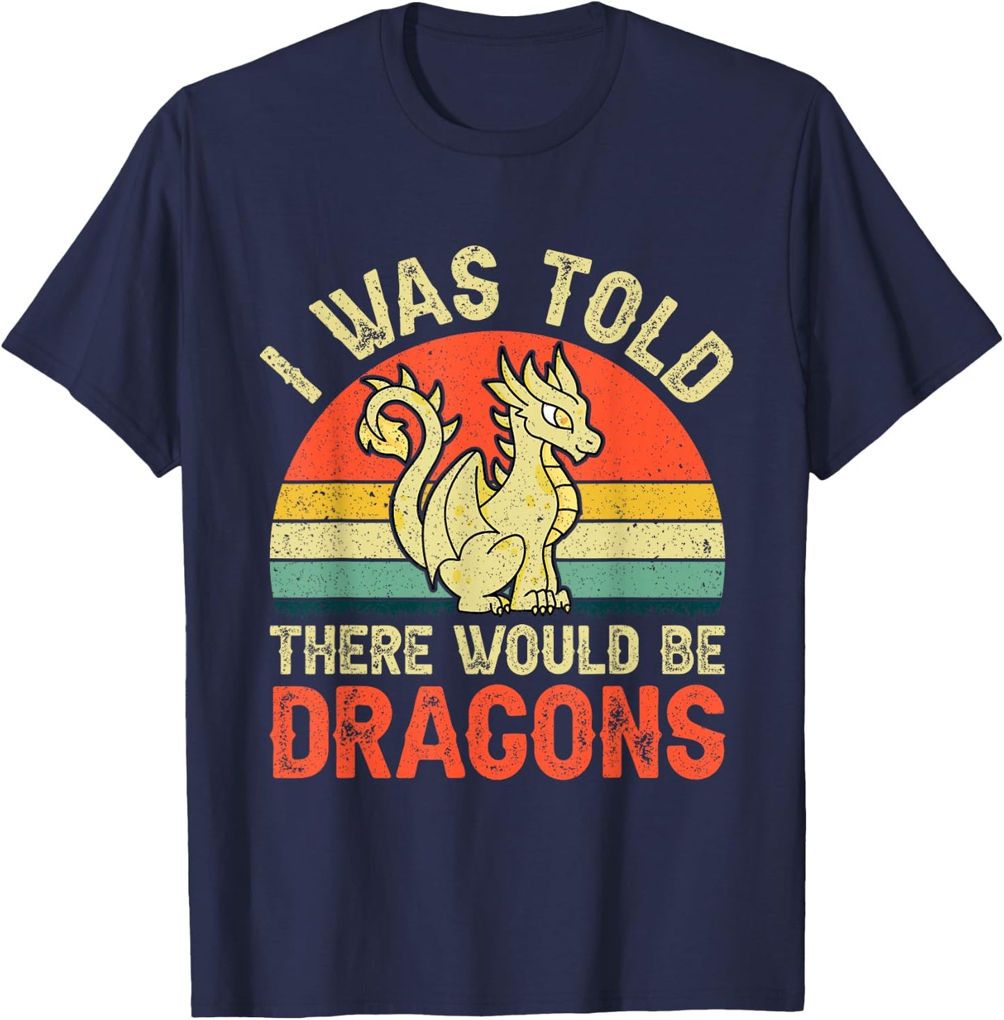 I Was Told There Would Be Dragons Renaissance Fair T-Shirt - T-Shirt | Navy