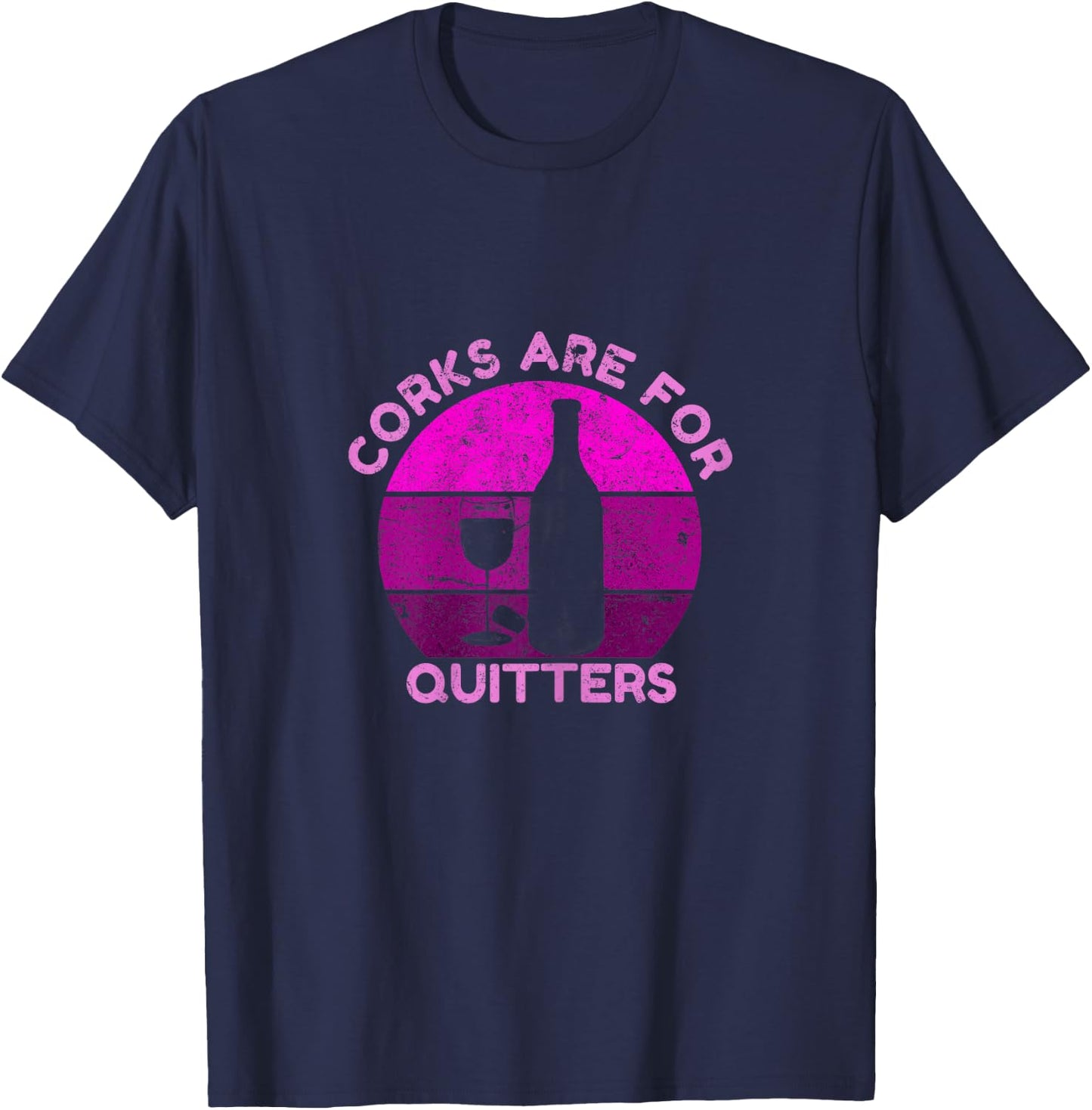 Corks Are For Quitters, Funny wine lover T-Shirt - T-Shirt | Navy