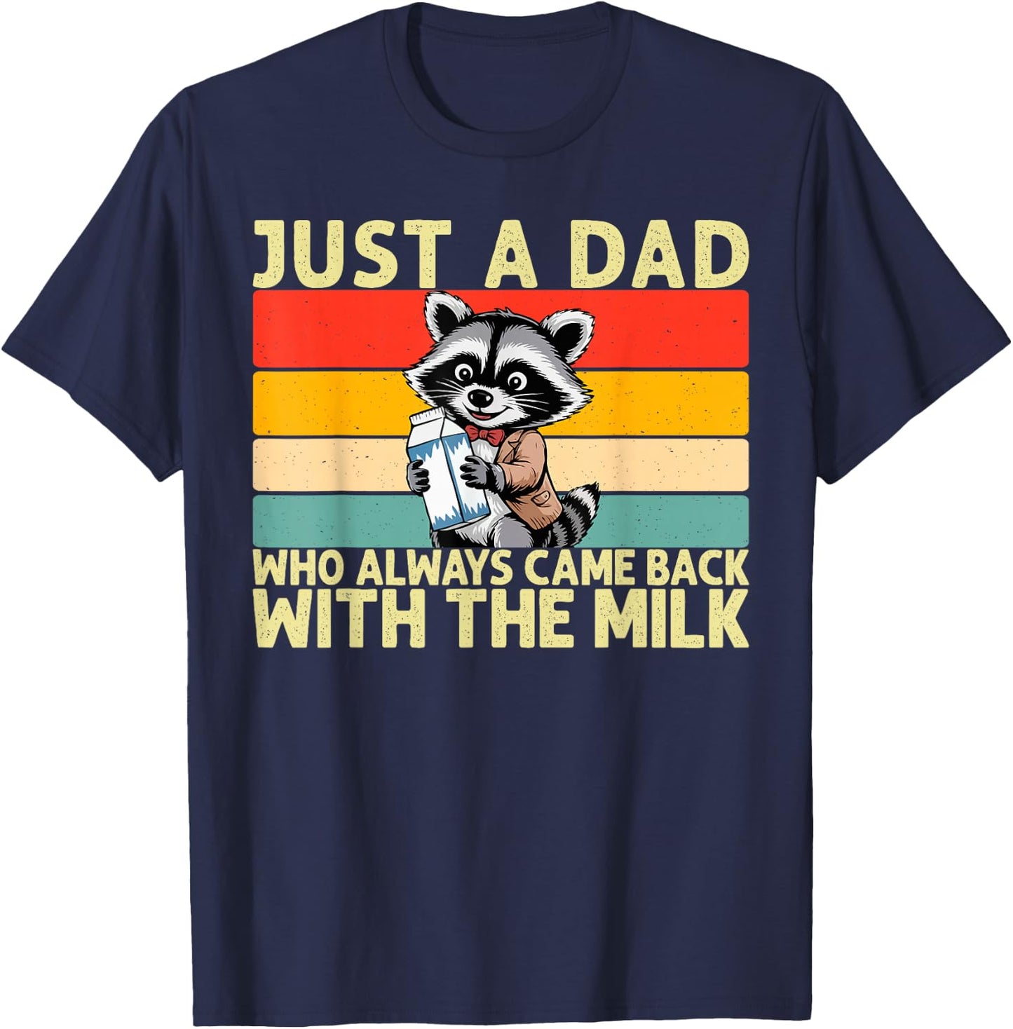 Just A Dad Who Always Came Back With The Milk Fathers Day T-Shirt - T-Shirt | Navy
