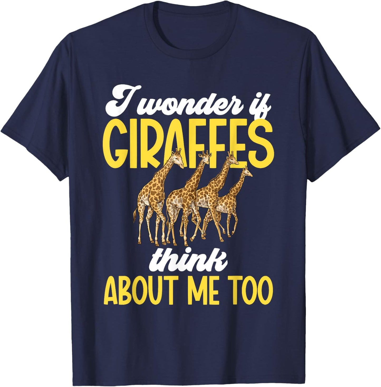 I Wonder If Giraffes Think About Me Too Zoo Animal Giraffe T-Shirt - T-Shirt | Navy