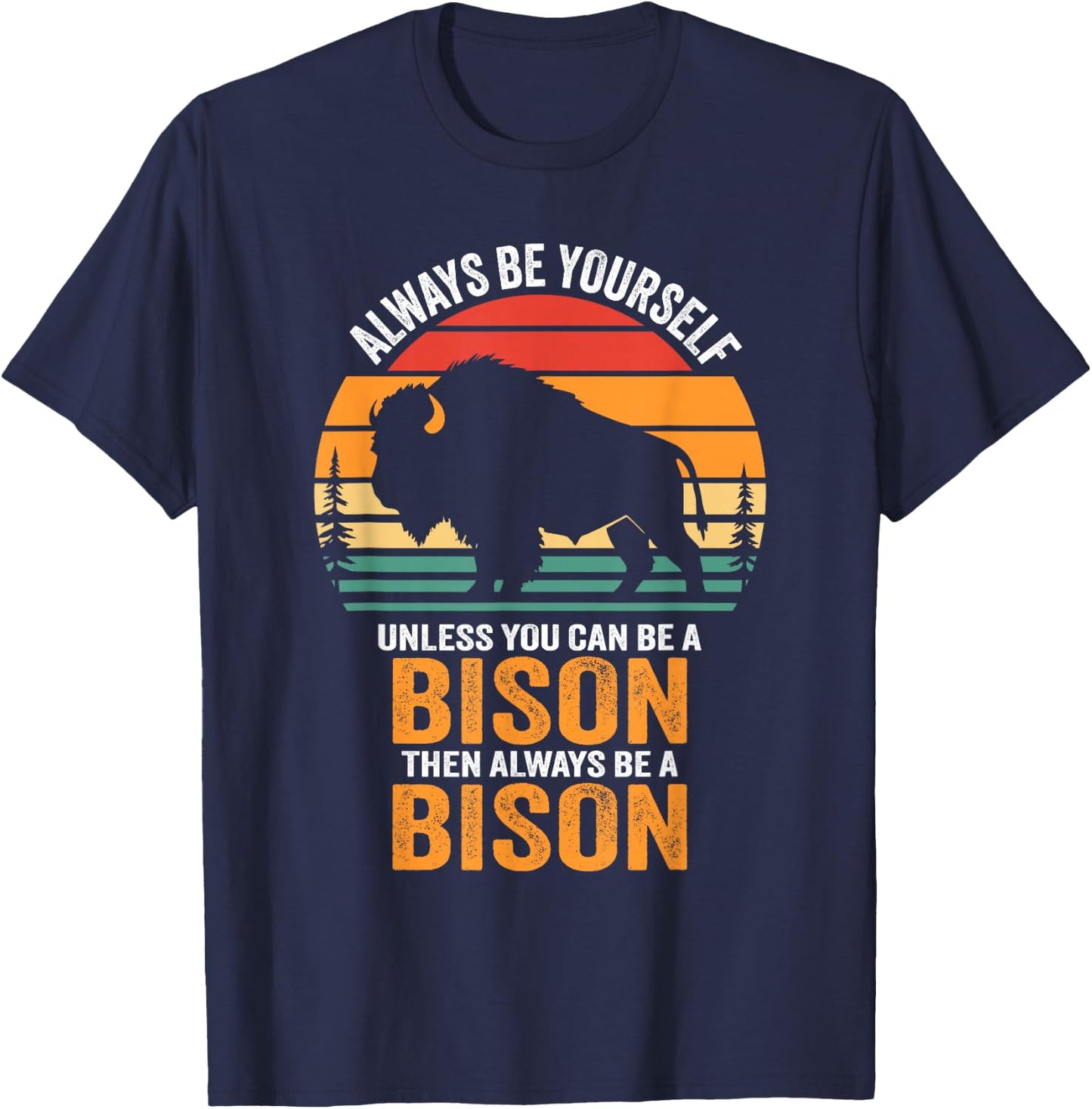Always Be Yourself Unless You Can Be A Bison T-Shirt - T-Shirt | Navy
