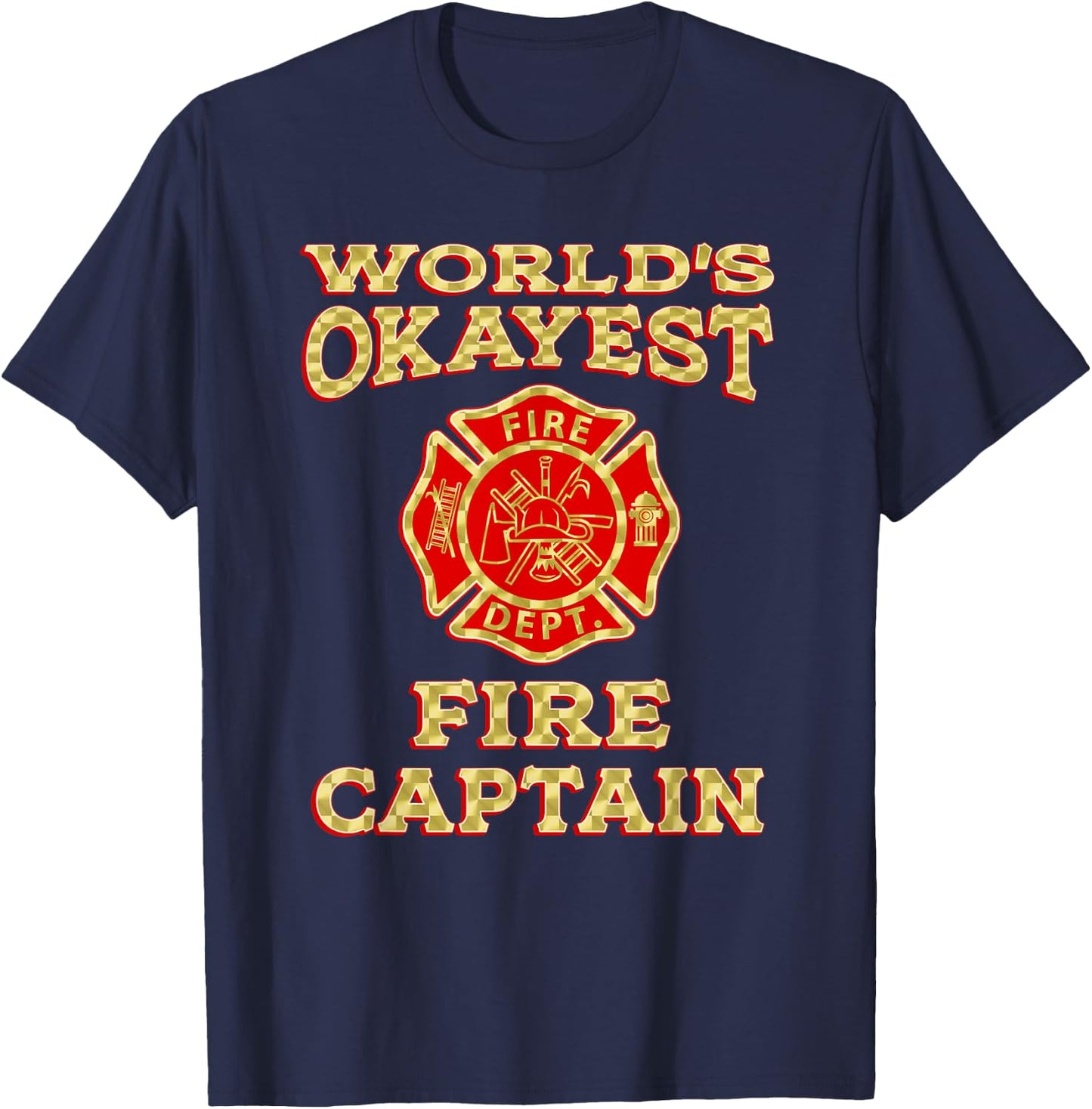 WORLDS OKAYEST FIRE CAPTAIN Firefighter Fire Department Gag T-Shirt - T-Shirt | Navy