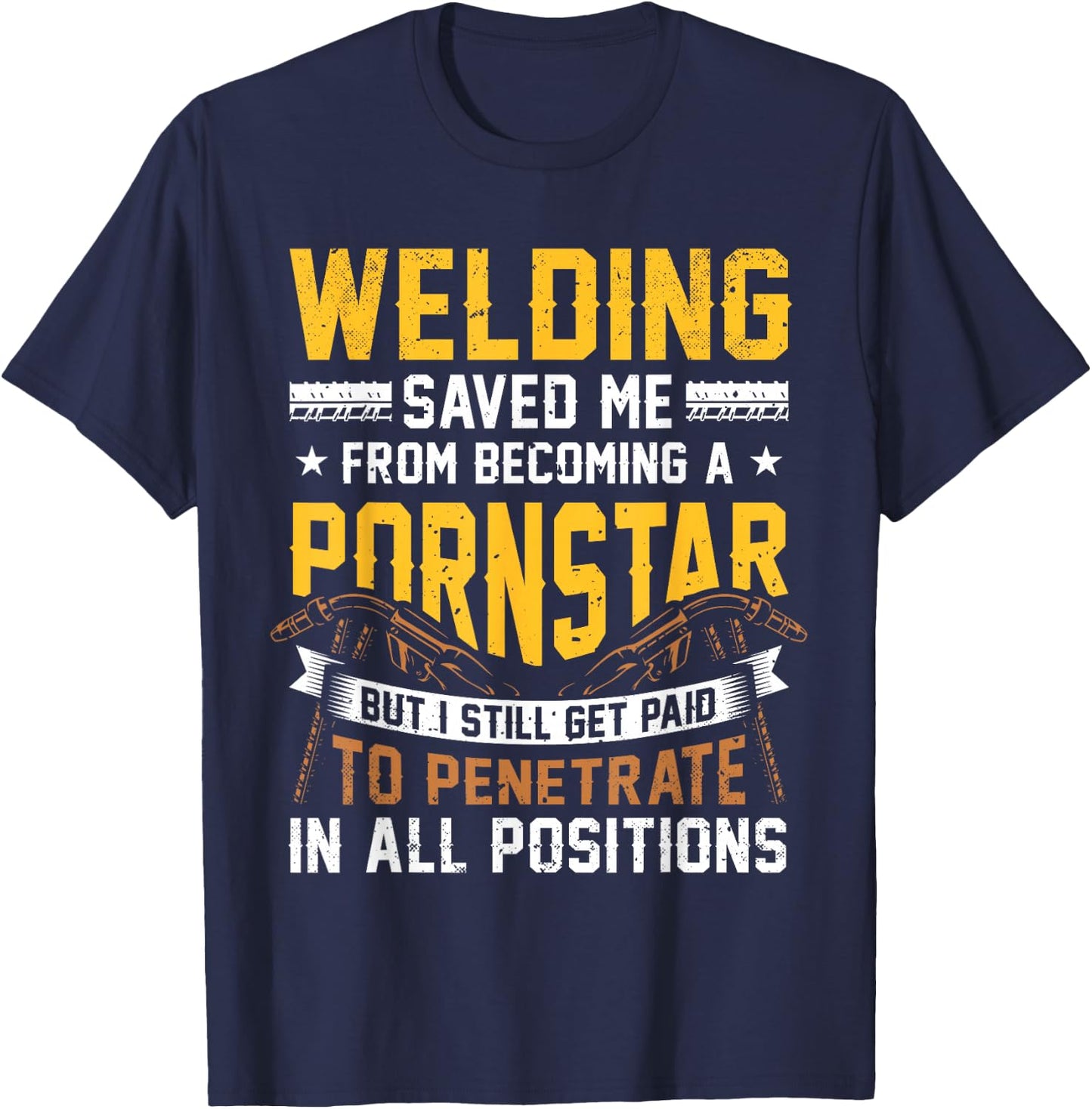 Welding saved me from becoming a Pornstar Fabricator T-Shirt - T-Shirt | Navy