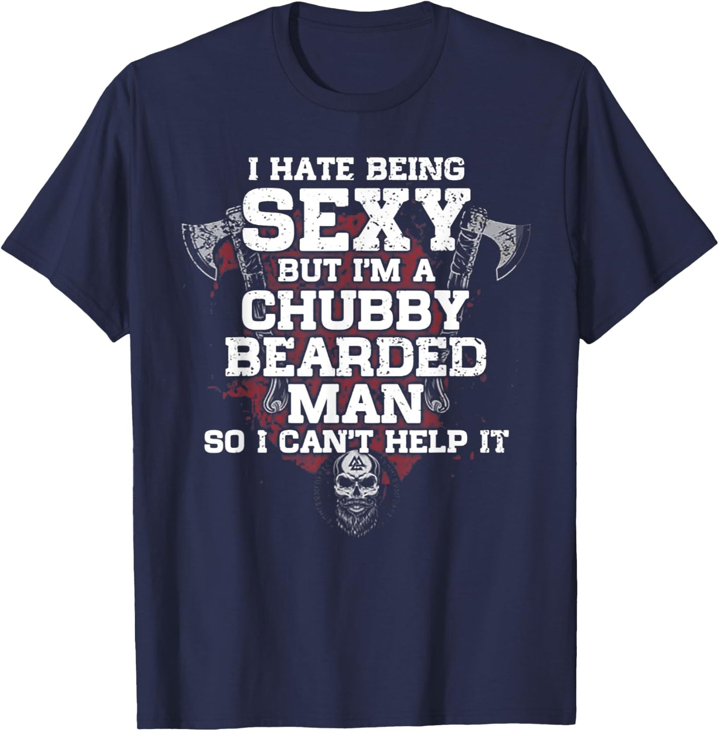 I Hate Being Sexy But I'm A Chubby Bearded Man T-Shirt - T-Shirt | Navy