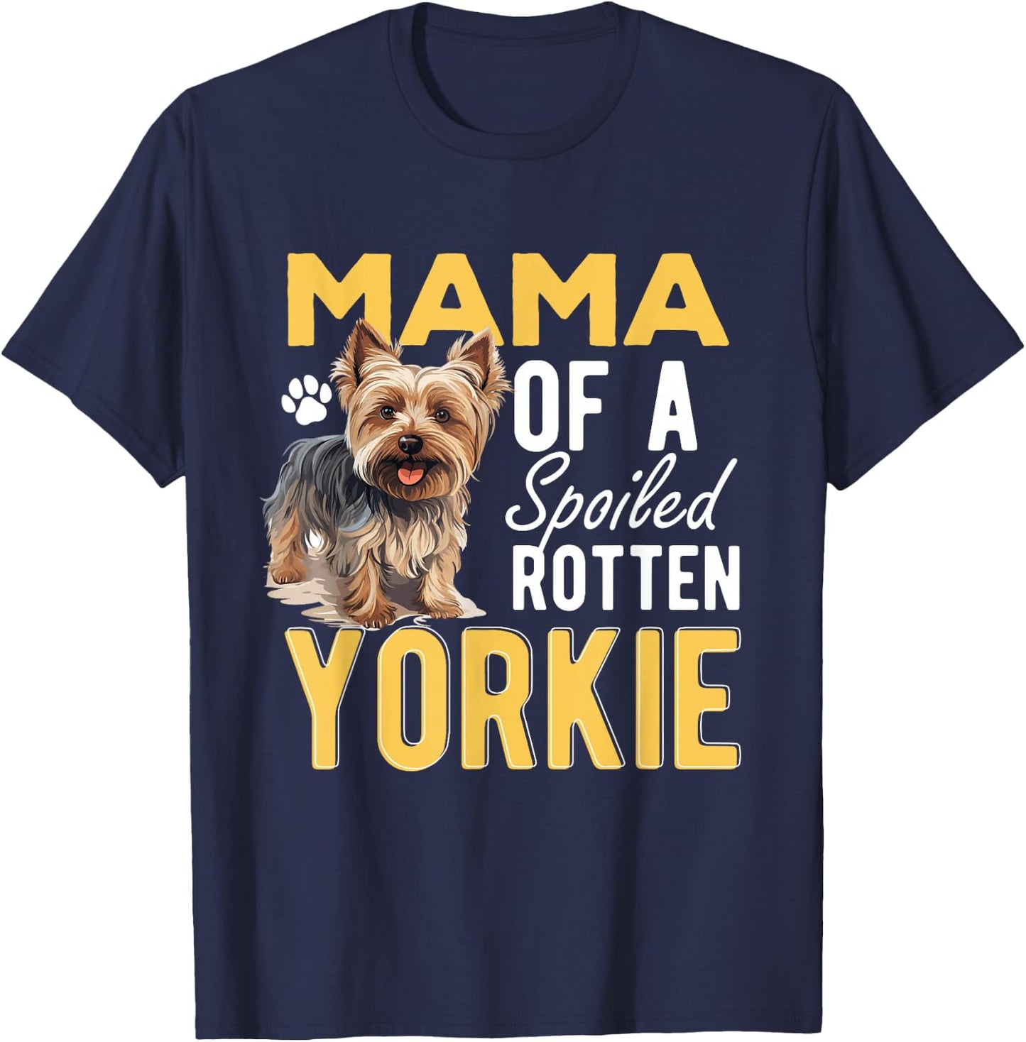 Yorkshire Terrier Dog Yorkie Mama of a Spoiled Rotten Yorkie T-Shirt - T-Shirt | Navy