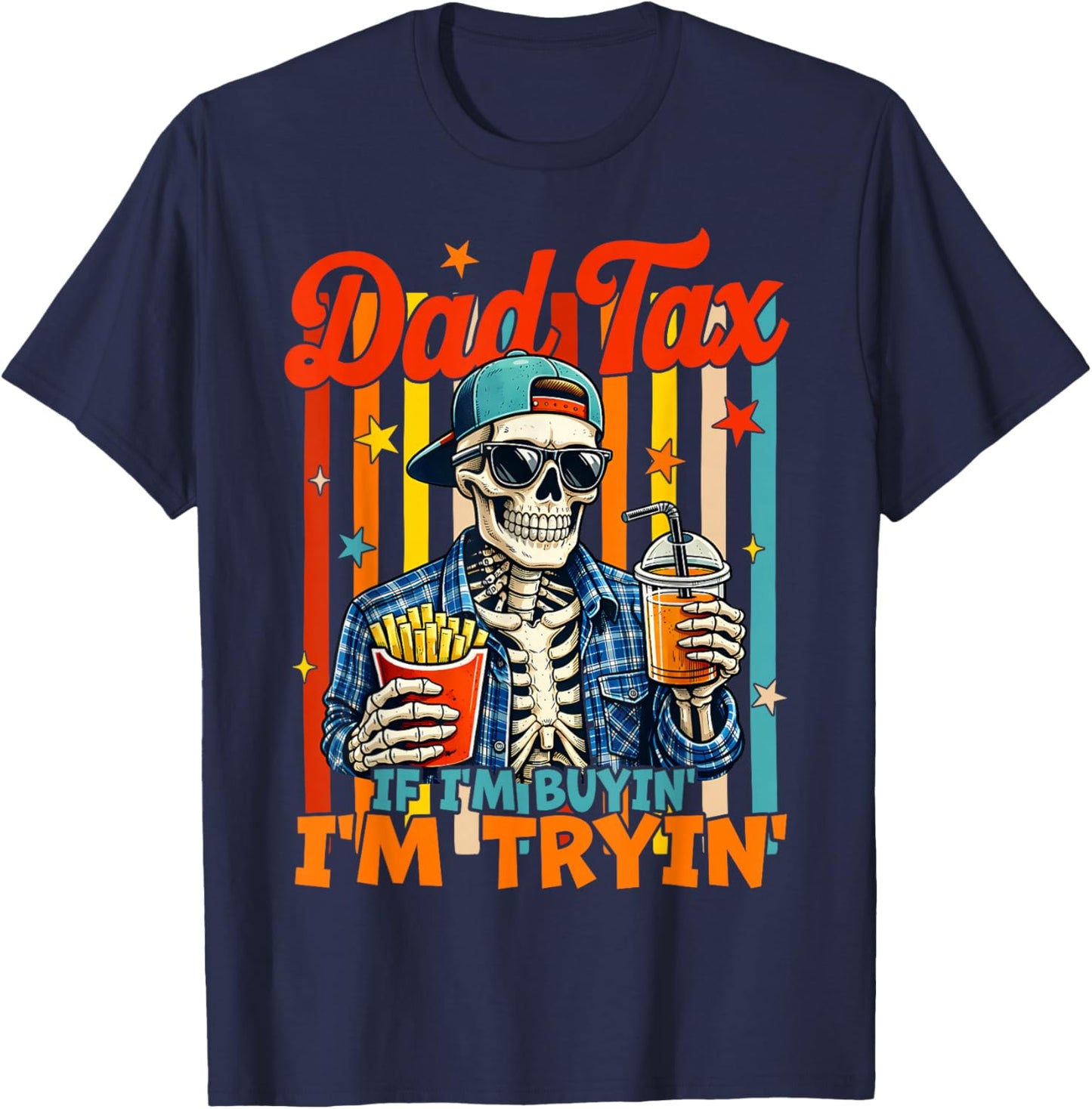 Dad Tax If I'm Buying I'm Trying Skeleton Fathers Day Men T-Shirt - T-Shirt | Navy
