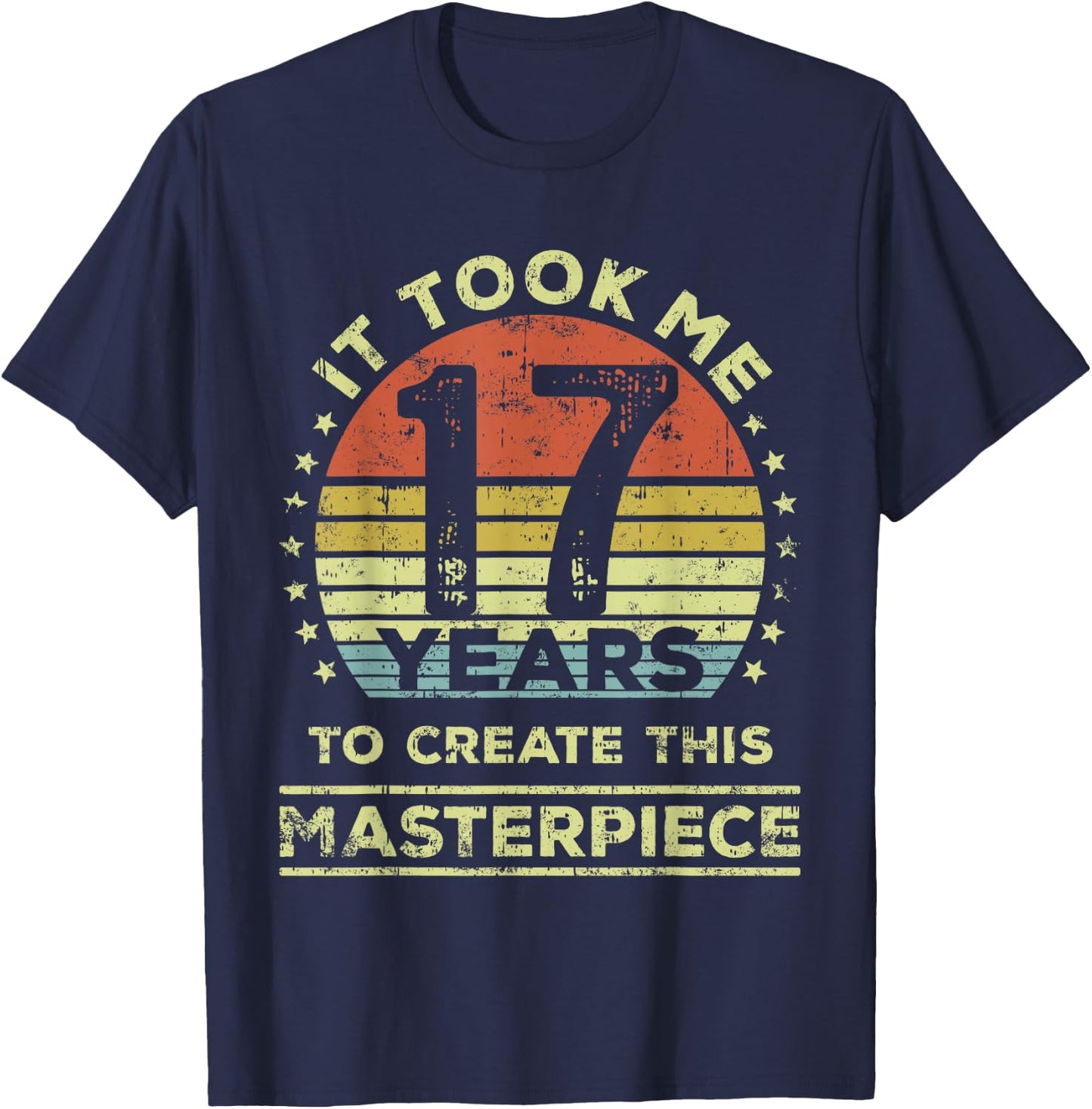 It took me 17 years to create this masterpiece 17th Birthday T-Shirt - T-Shirt | Navy