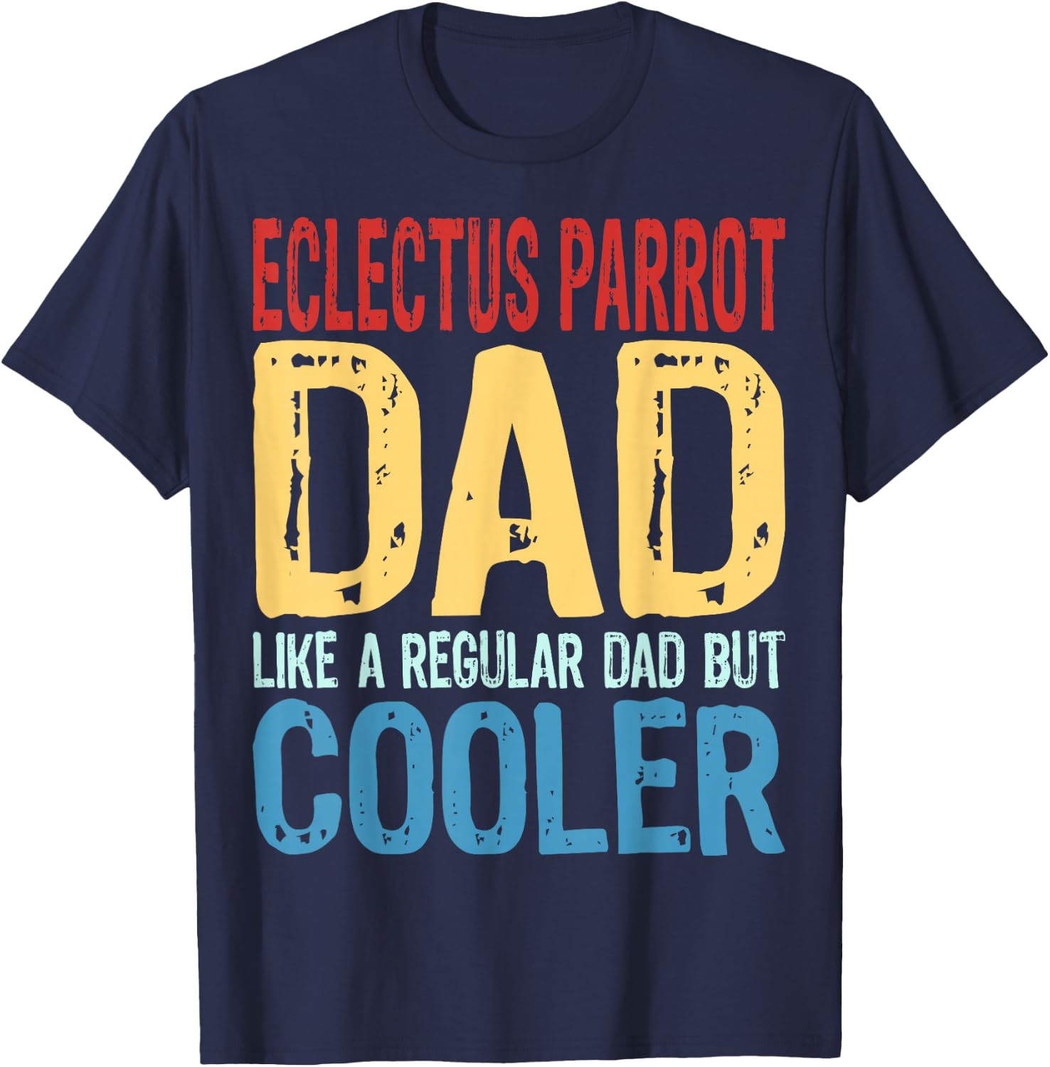 Eclectus Parrot Dad - Like a Regular Dad but Cooler T-Shirt - T-Shirt | Navy