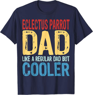 Eclectus Parrot Dad - Like a Regular Dad but Cooler T-Shirt - T-Shirt | Navy