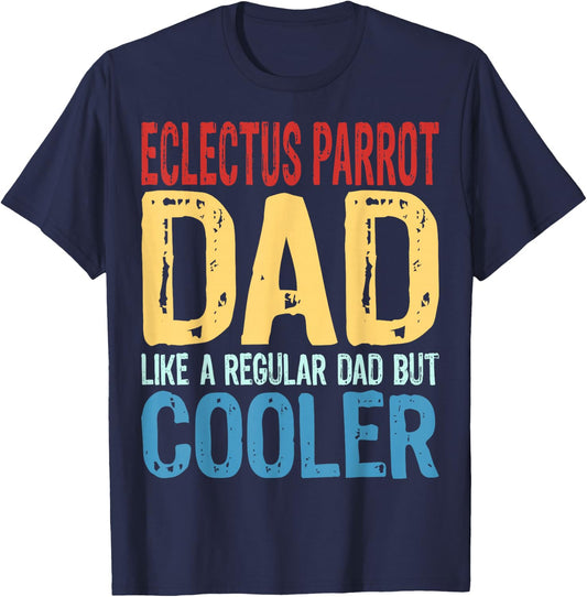 Eclectus Parrot Dad - Like a Regular Dad but Cooler T-Shirt - T-Shirt | Navy