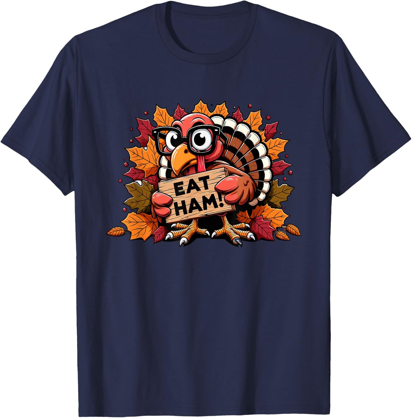 Eat Ham Not Turkey Happy Thanksgiving Funny Men Women Kids T-Shirt - T-Shirt | Navy