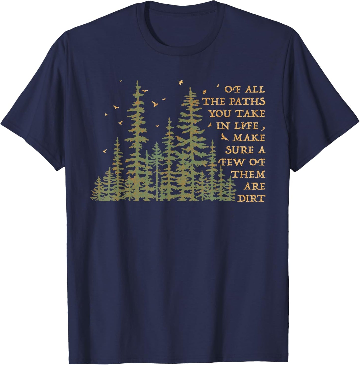Of All The Paths You Take In Life Make Sure A Few Of Them T-Shirt - T-Shirt | Navy