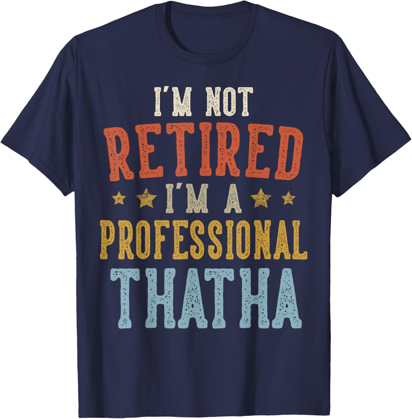 I'm Not Retired I'm A Professional THATHA Fathers Day T-Shirt - T-Shirt | Navy