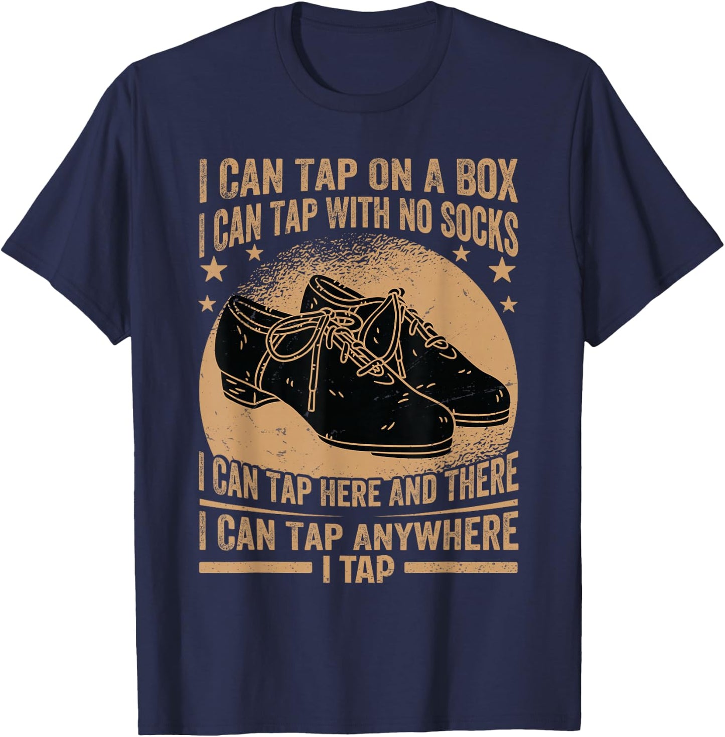 I Can Tap On A Box - I Can Tap With No Socks - Tap Dance T-Shirt - T-Shirt | Navy