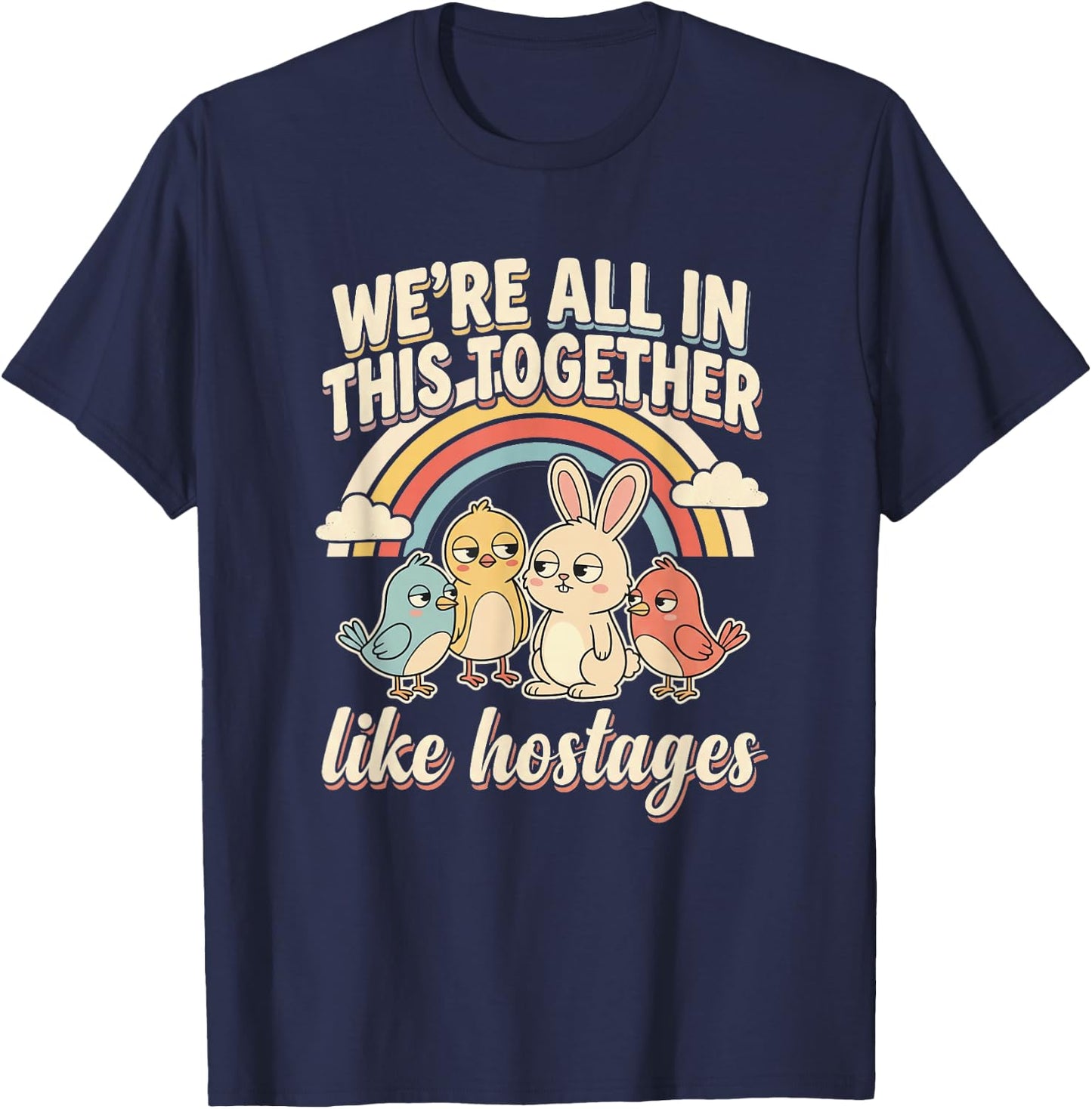 We're All in This Together Like Hostages Humor Men Women T-Shirt - T-Shirt | Navy