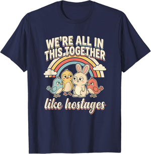 We're All in This Together Like Hostages Humor Men Women T-Shirt - T-Shirt | Navy