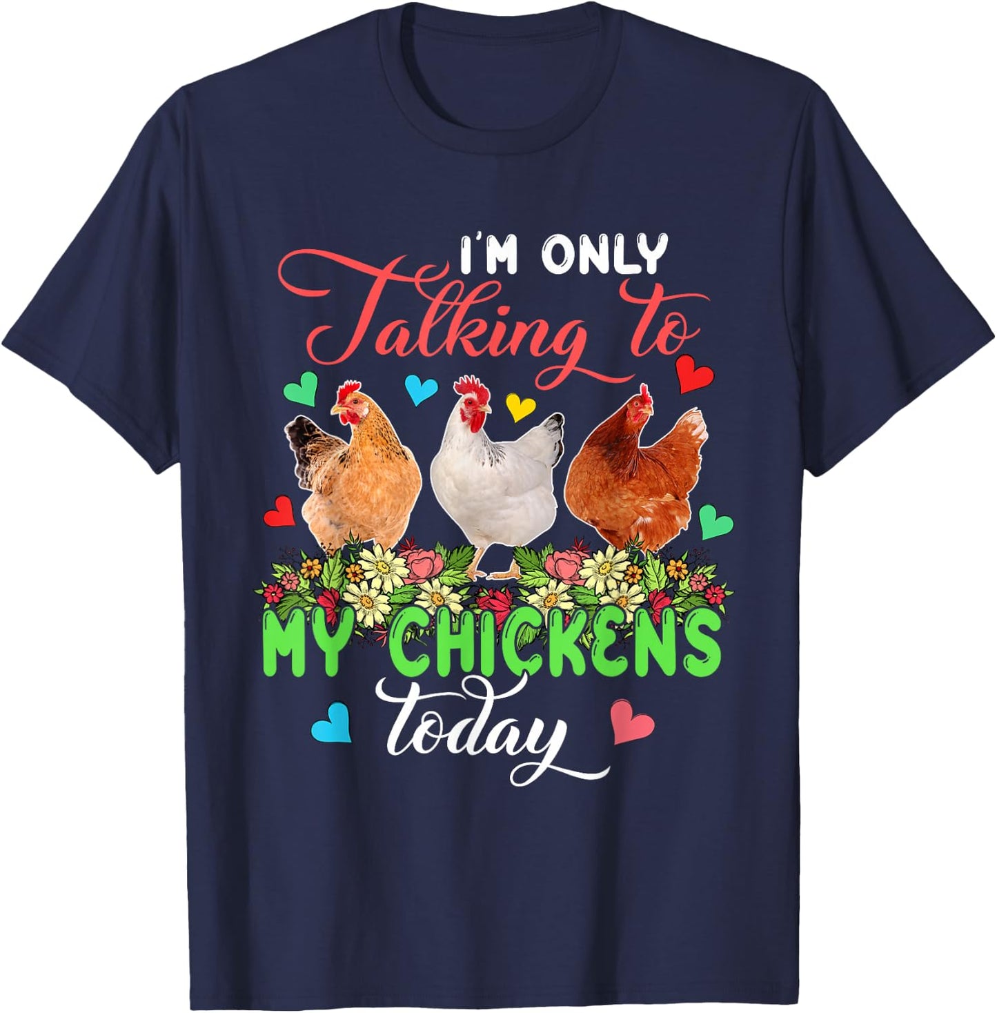 I'm Only Talking to My Chickens Today Floral Farmer T-Shirt - T-Shirt | Navy