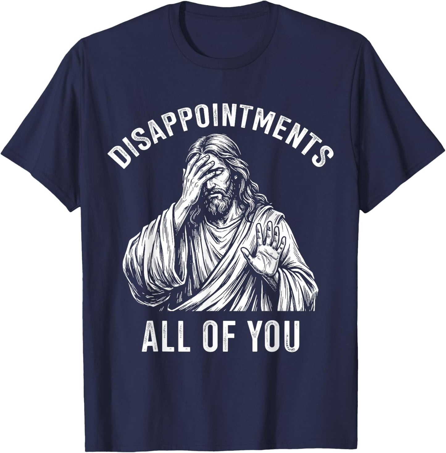 Disappointments All of You Jesus Christian Meme T-Shirt - T-Shirt | Navy