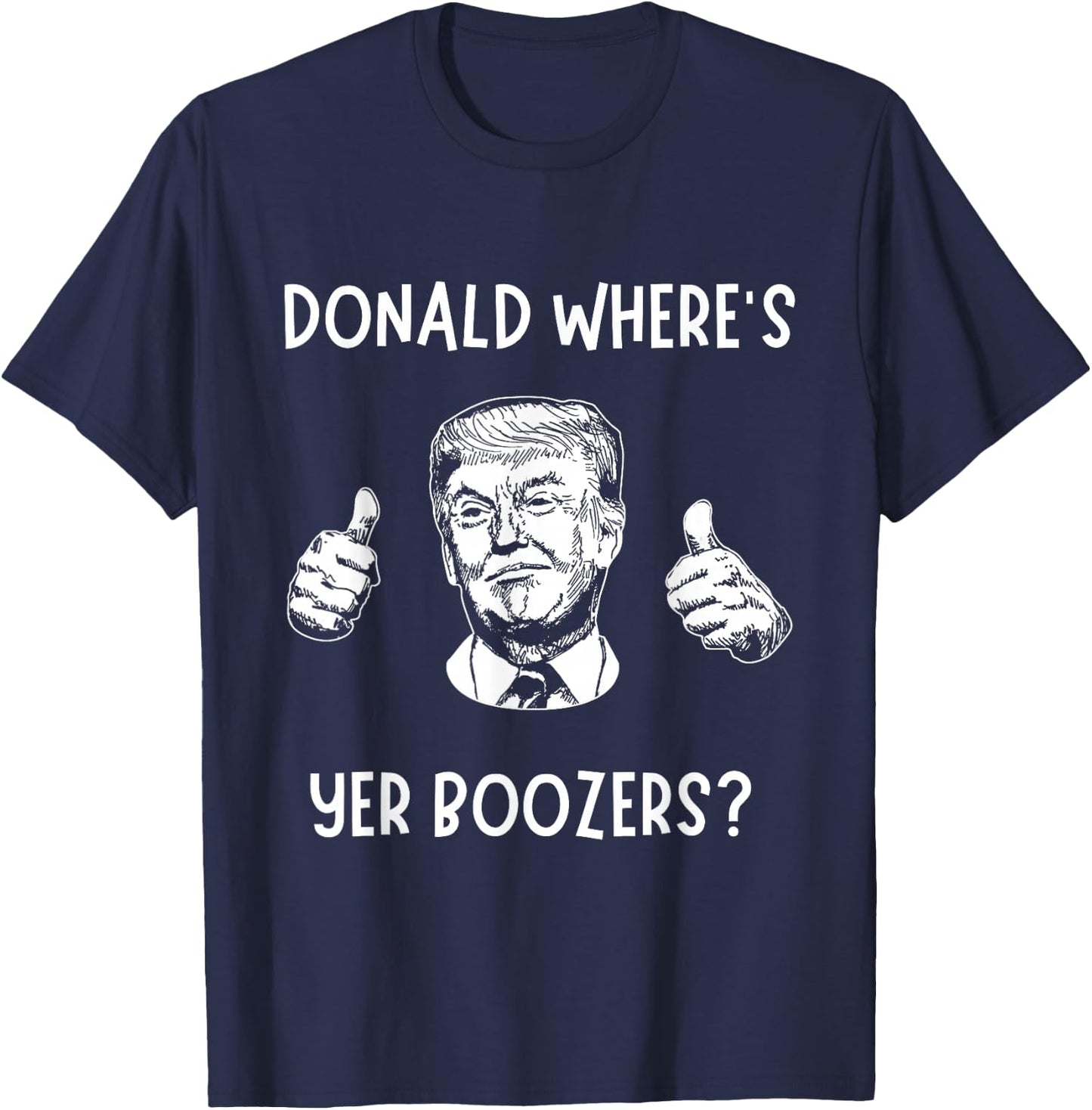 Donald Where’s Your Boozers? Funny Scotland Football Shirt T-Shirt - T-Shirt | Navy