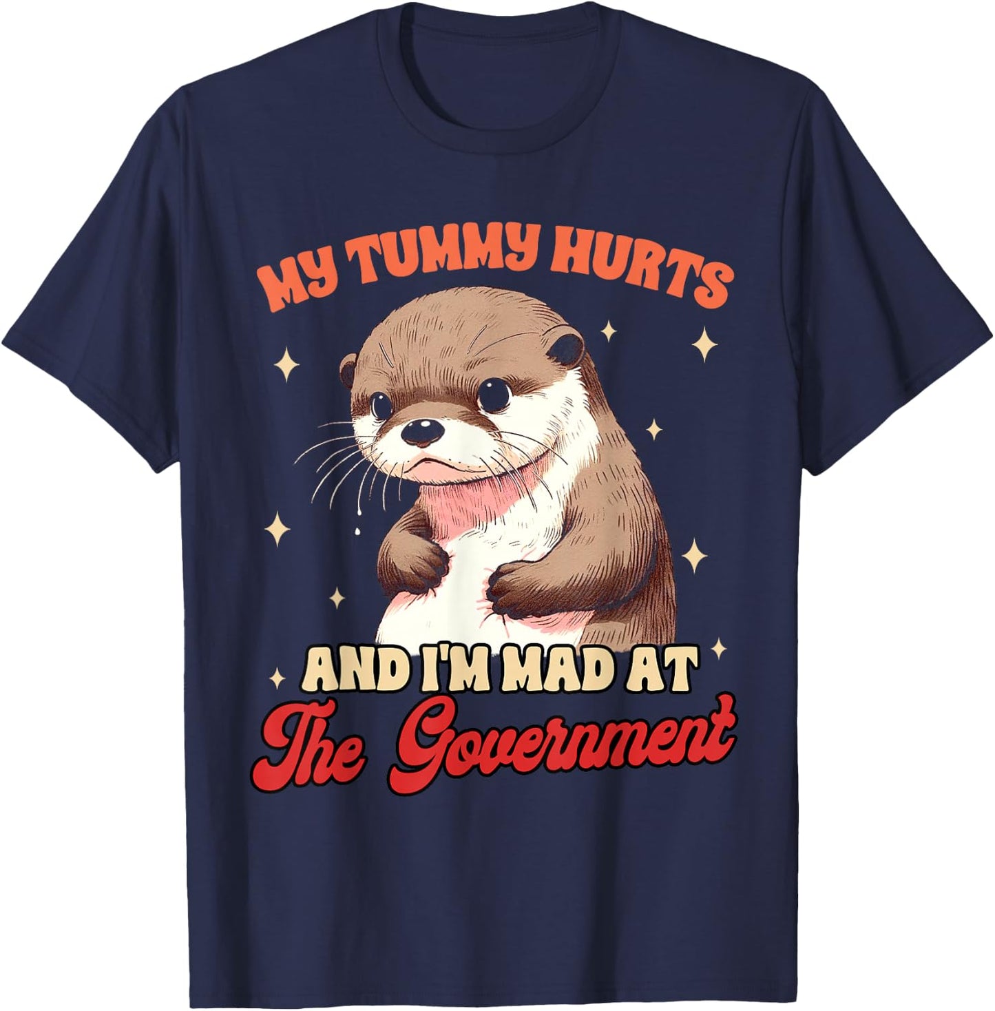Stomach Ache My Tummy Hurts & I'm Mad At The Government T-Shirt - T-Shirt | Navy