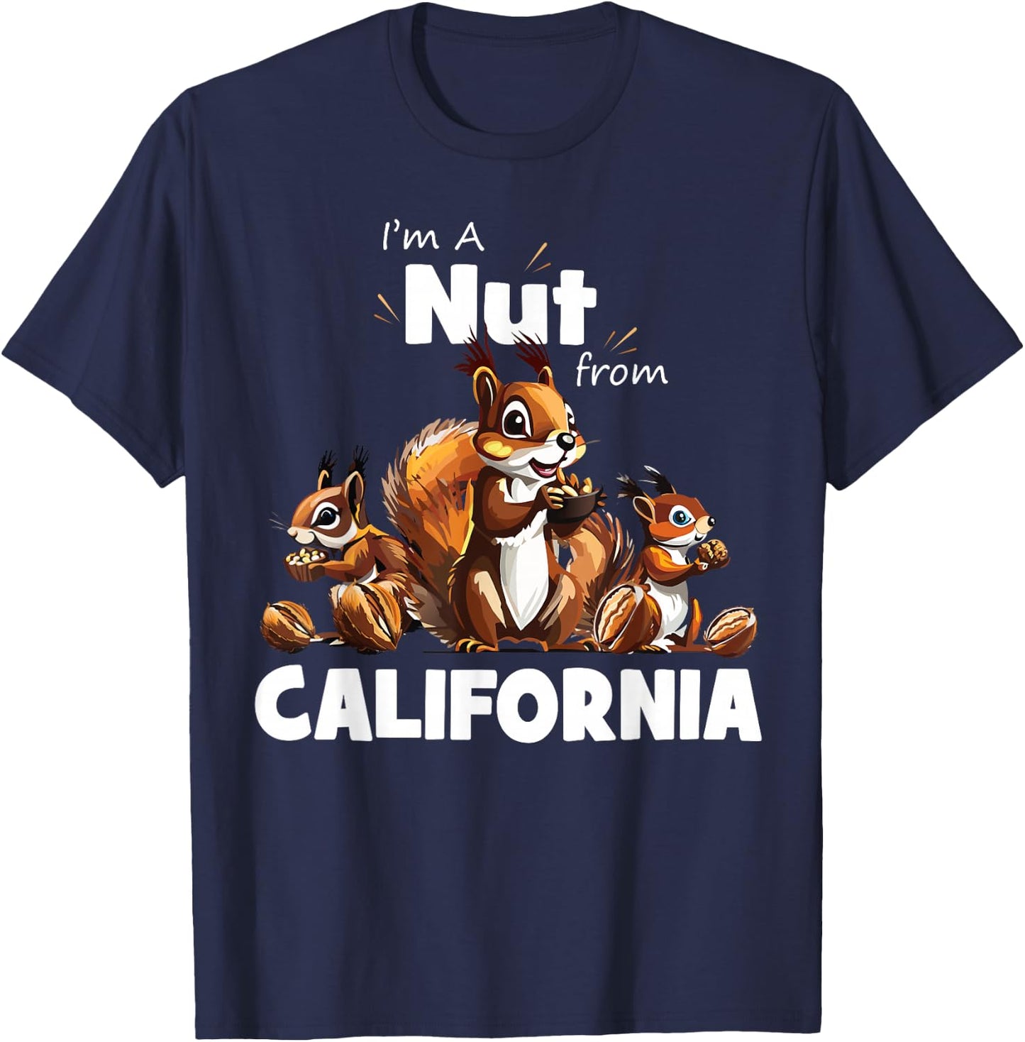 I'm A Nut From California Funny Squirrel Lover T-Shirt - T-Shirt | Navy