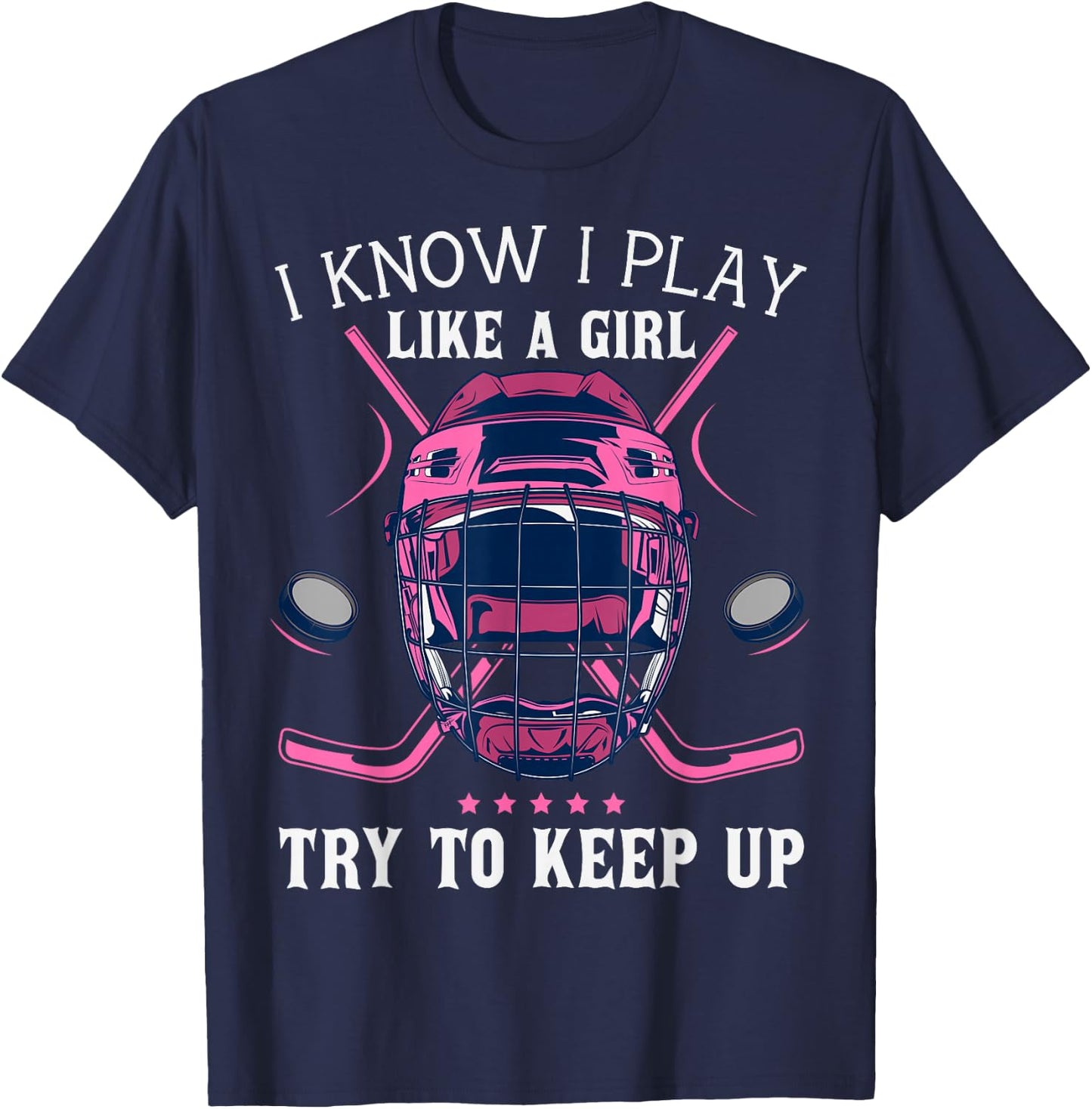 Funny I Know I Play Like A Girl Try To Keep Up Ice Hockey T-Shirt - T-Shirt | Navy