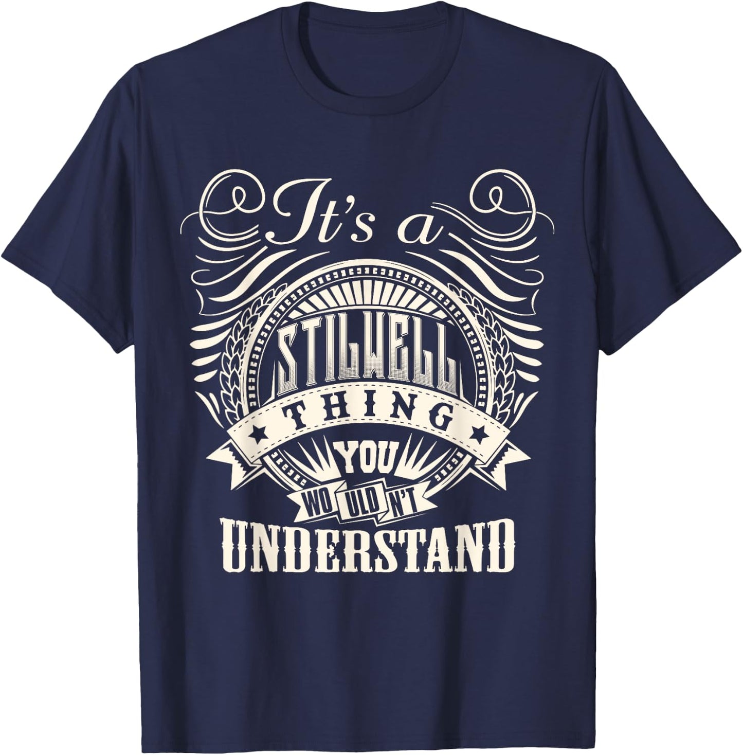 It's A STILWELL Thing You Wouldnt Understand STILWELL Family T-Shirt - T-Shirt | Navy