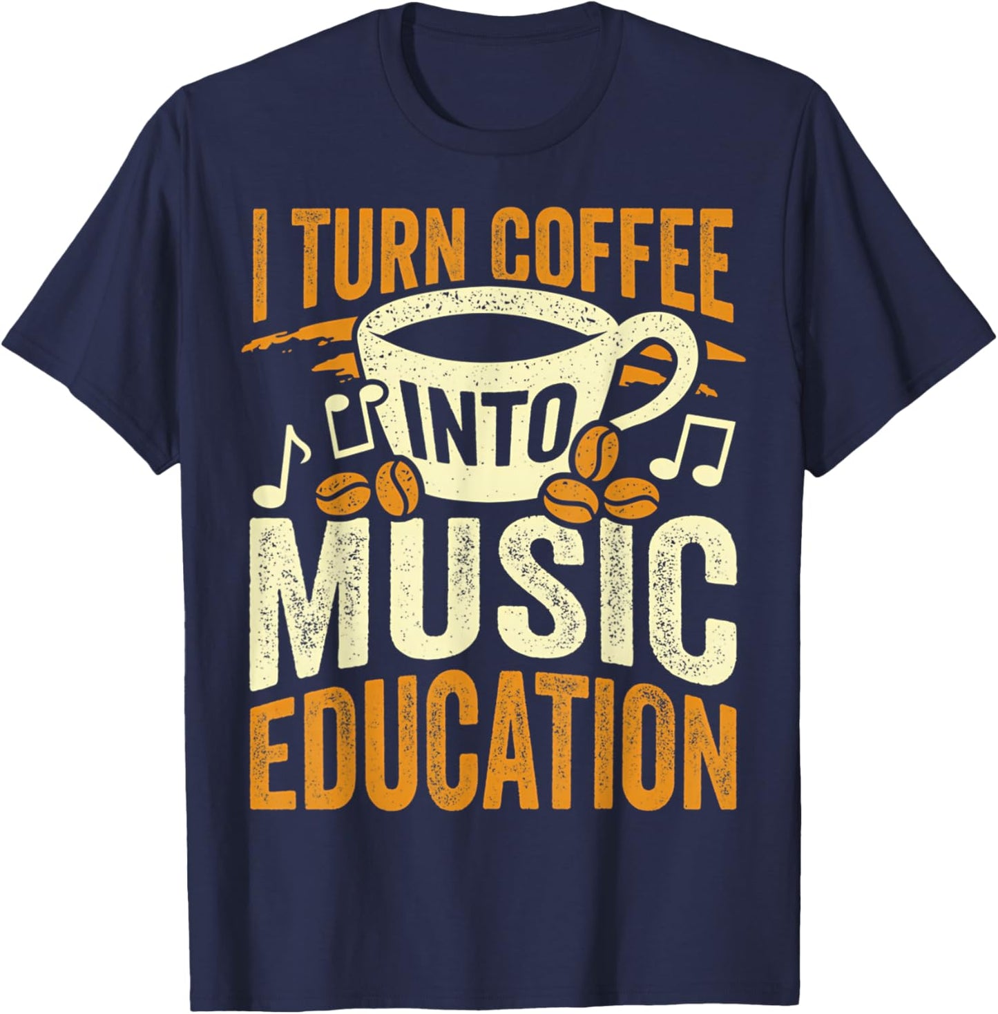 I Turn Coffee Into Music Education Cute Music Teacher Gift T-Shirt - T-Shirt | Navy