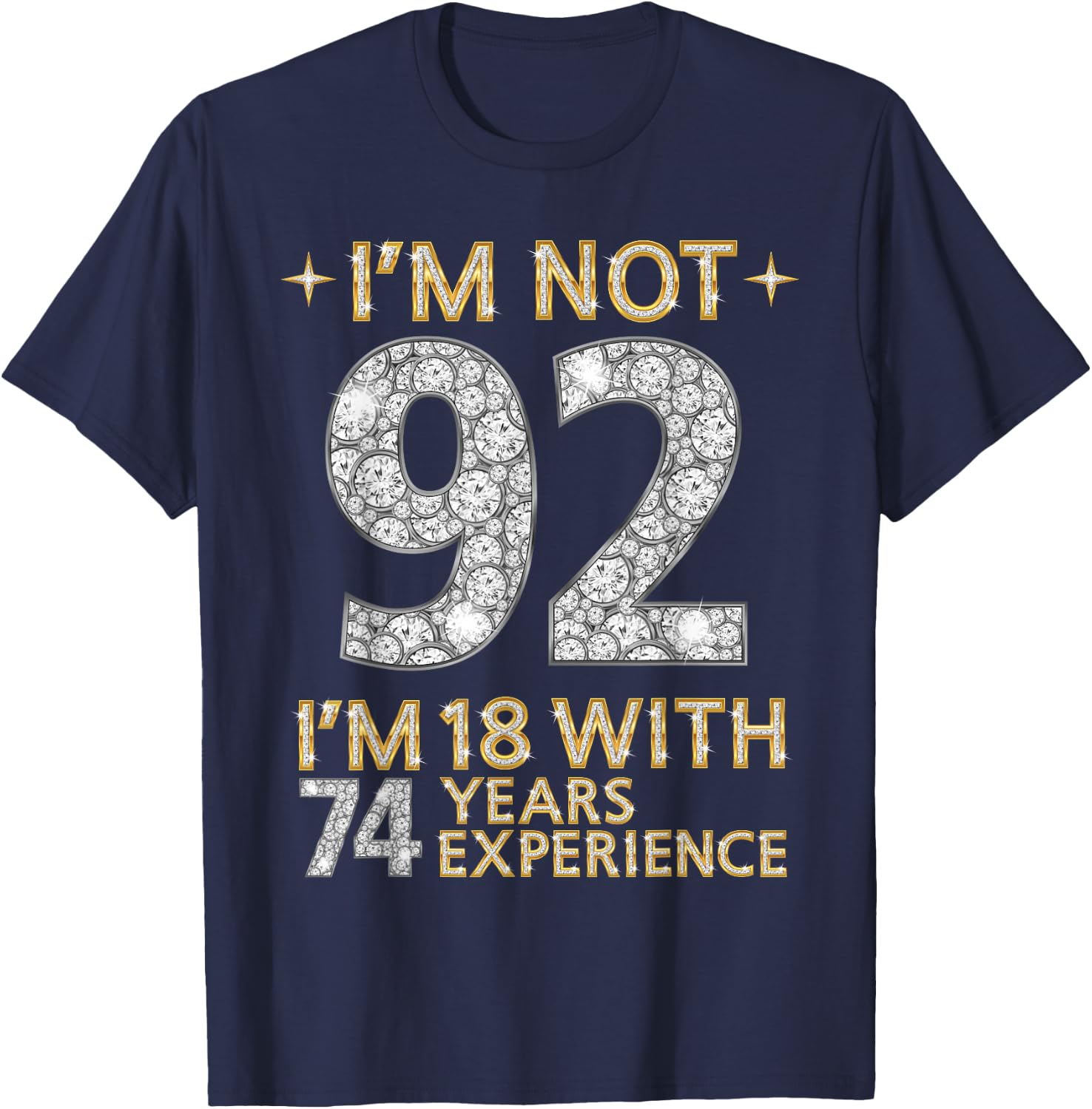 I'm Not 92 I'm 18 with 74 Years Experience Funny 92nd b-day T-Shirt - T-Shirt | Navy