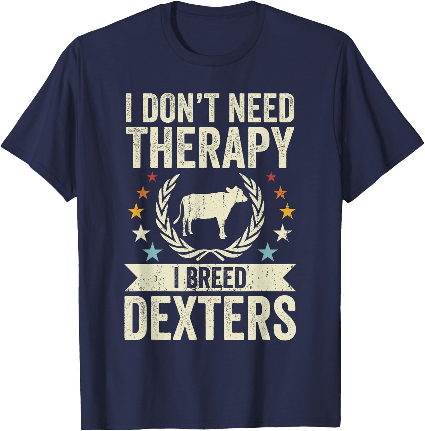 Don't Need Therapy - Cow Breeder Dexter Cattle Farmer T-Shirt - T-Shirt | Navy