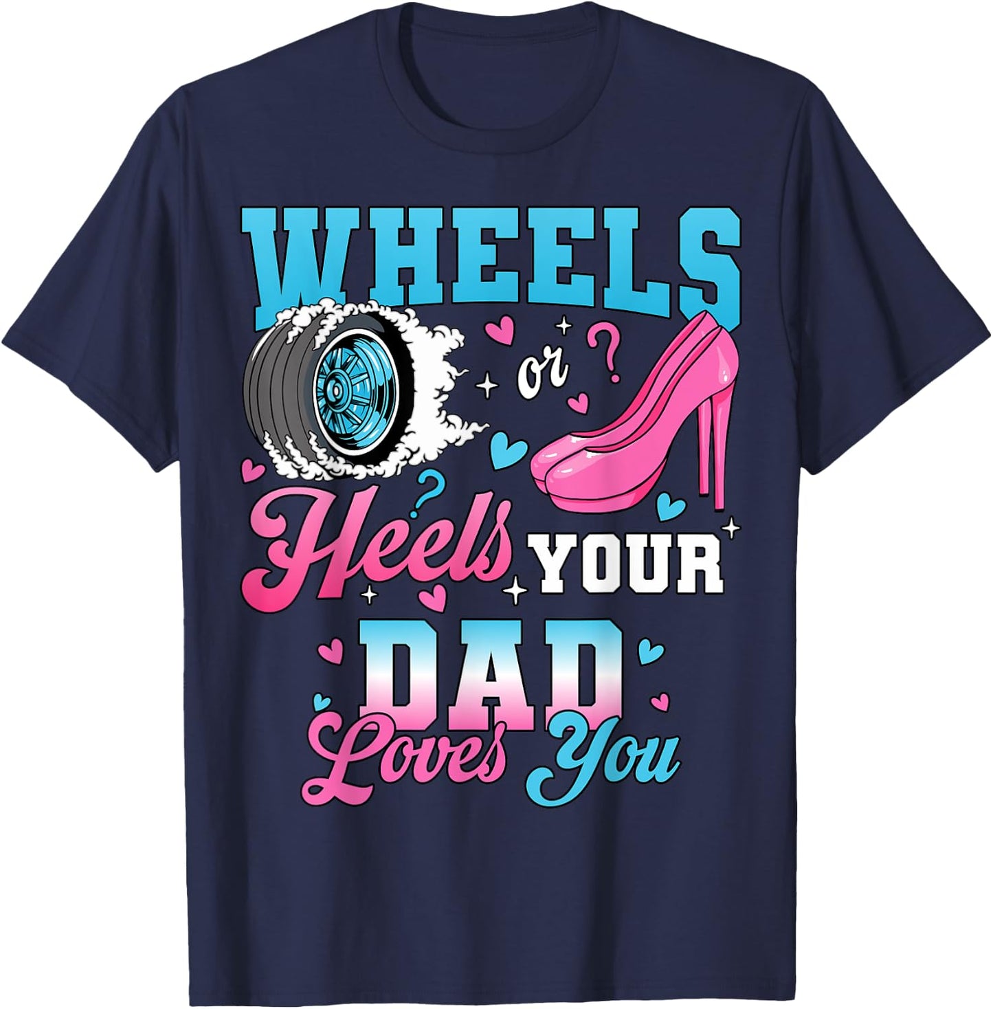 Wheels Or Heels Your Dad Loves You Gender Reveal Party T-Shirt - T-Shirt | Navy