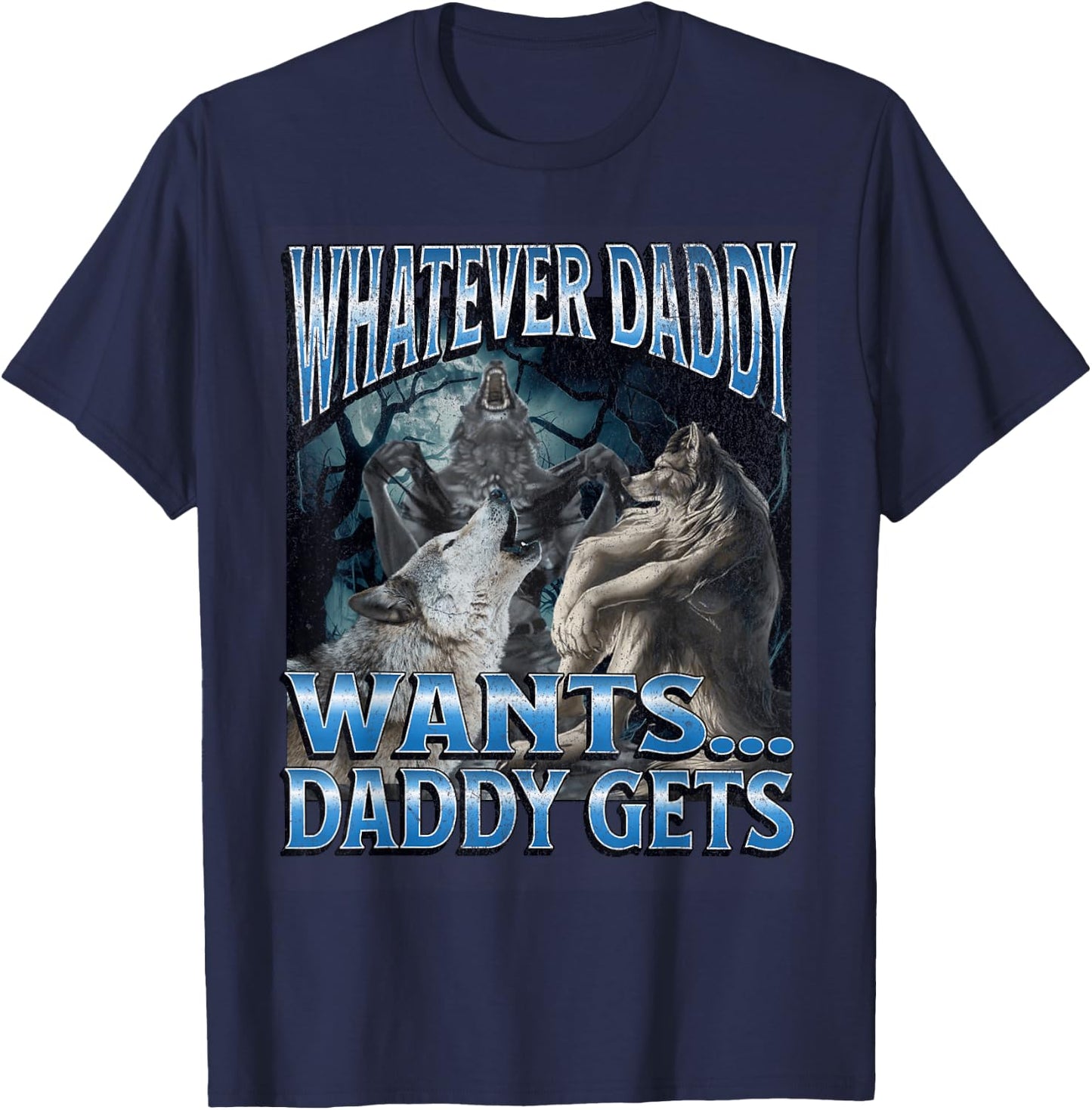 Whatever Daddy Wants Funny Cringe Werewolf Wolf Meme , Black, S T-Shirt - T-Shirt | Navy