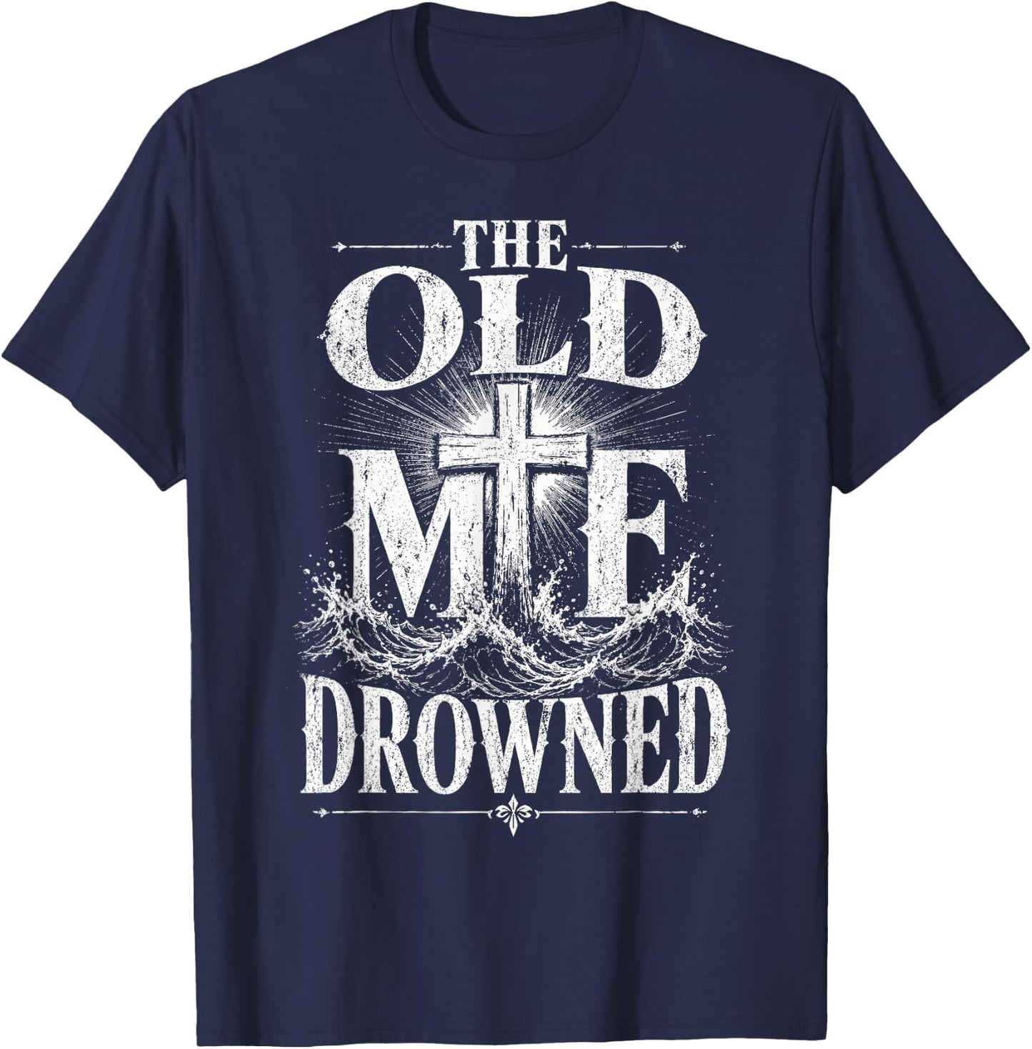 The Old Me Drowned Christian Baptism Reborn T-Shirt - T-Shirt | Navy