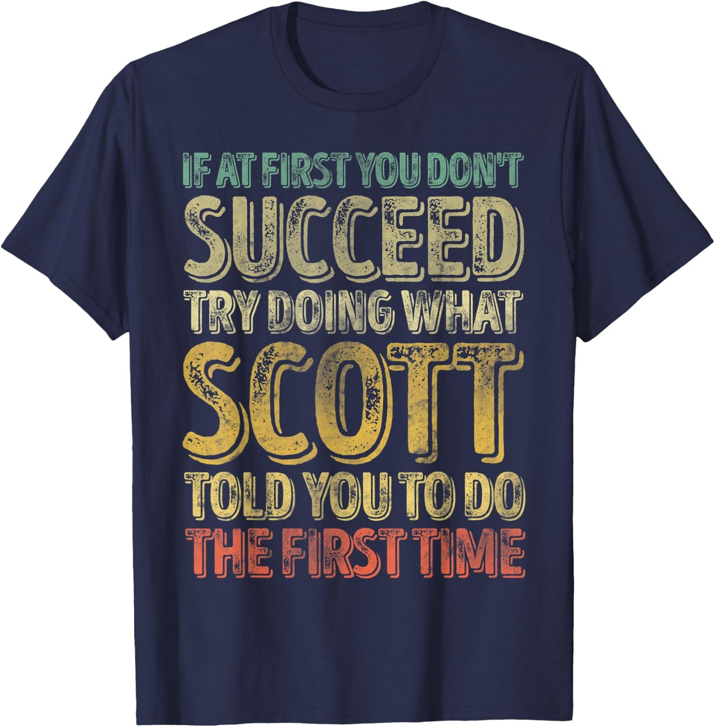 If At First You Don't Succeed Try Doing What Scott T-Shirt - T-Shirt | Navy