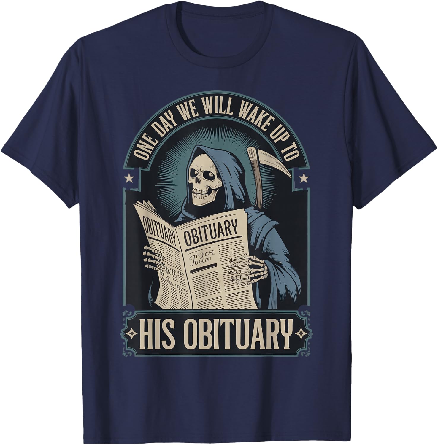 One Day We Will Wake Up To His Obituary T-Shirt - T-Shirt | Navy