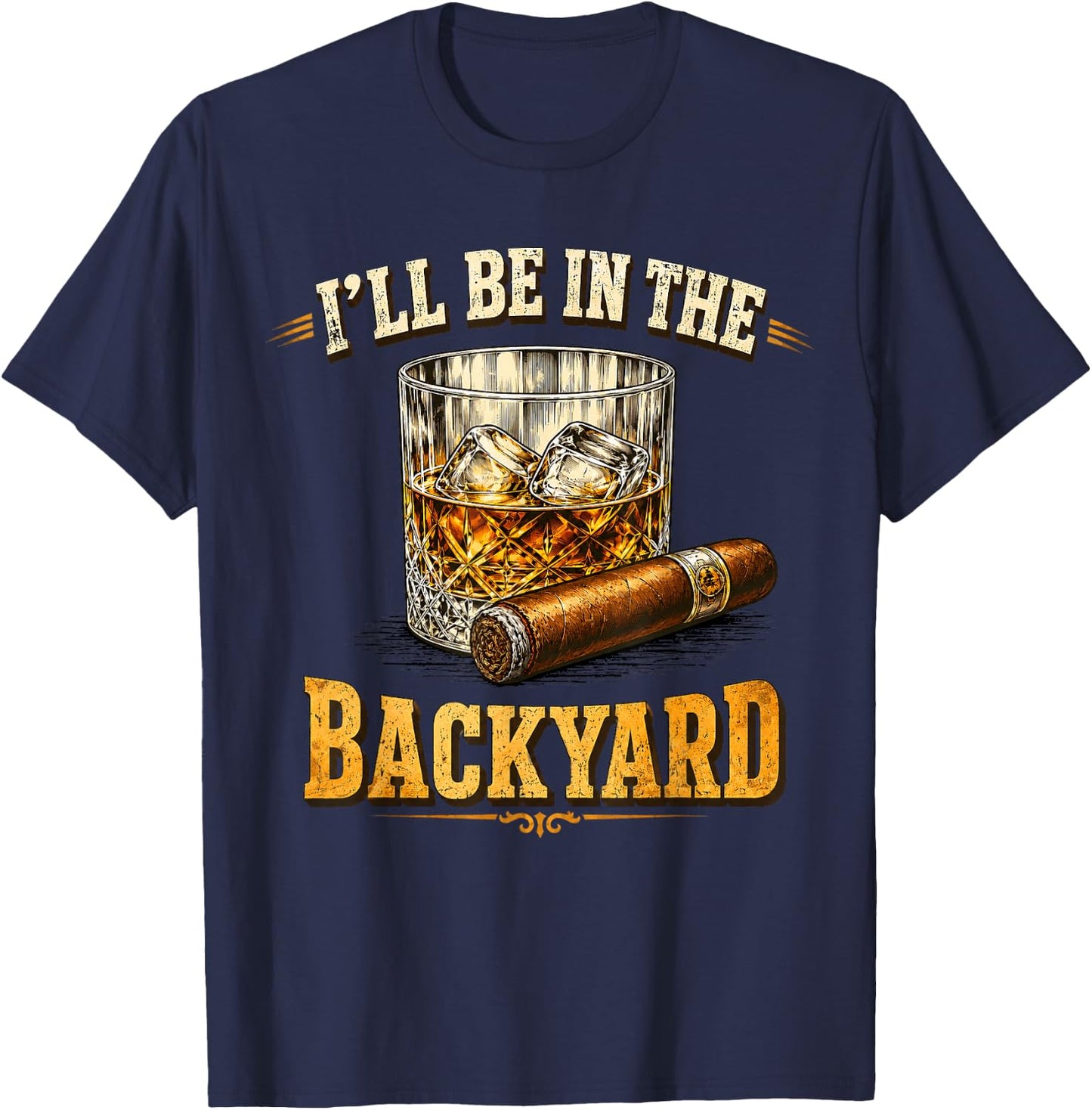 I'll Be in The Backyard Funny Dad Uncle Men Father's Day T-Shirt - T-Shirt | Navy