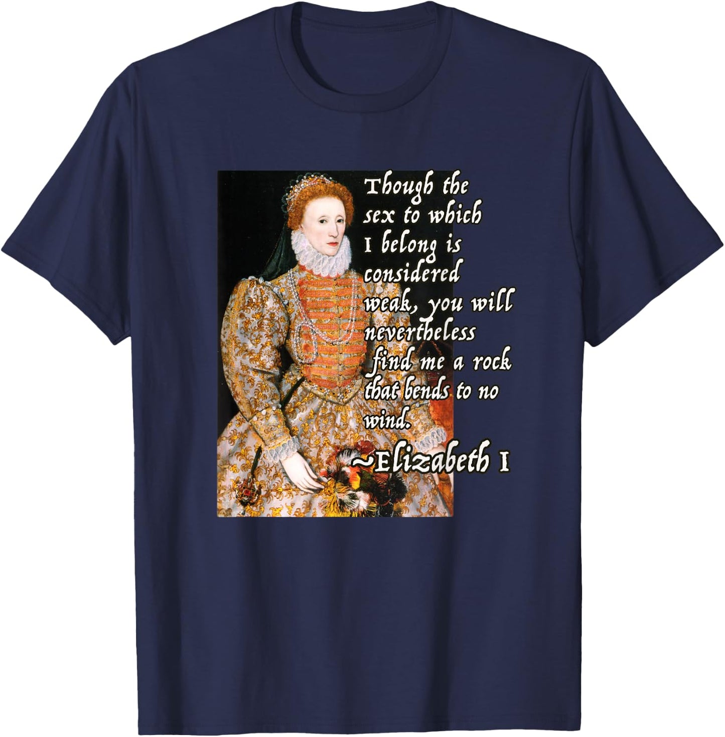 Elizabeth I Tudor Monarch Portrait Quote Powerful Woman T-Shirt - T-Shirt | Navy