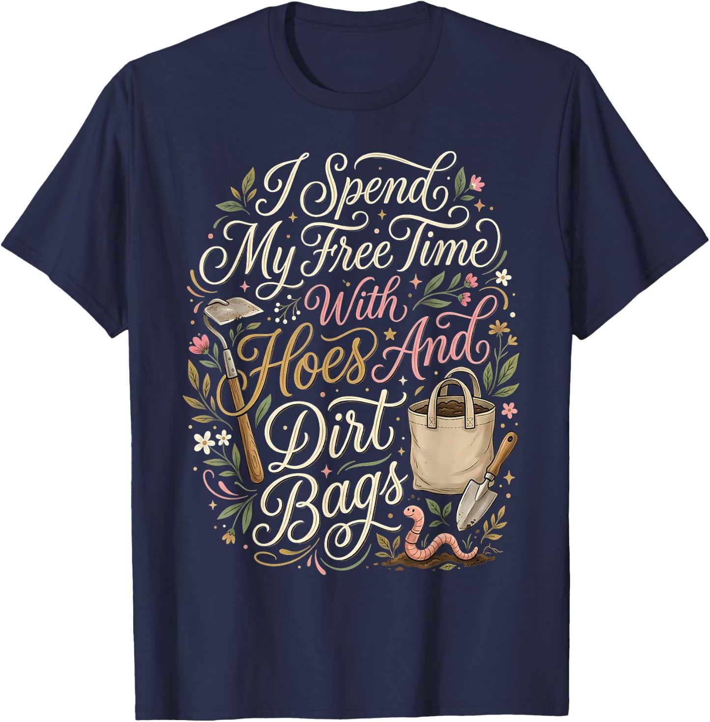 I Spend My Free Time with Hoes and Dirt Bags Funny Gardener T-Shirt - T-Shirt | Navy