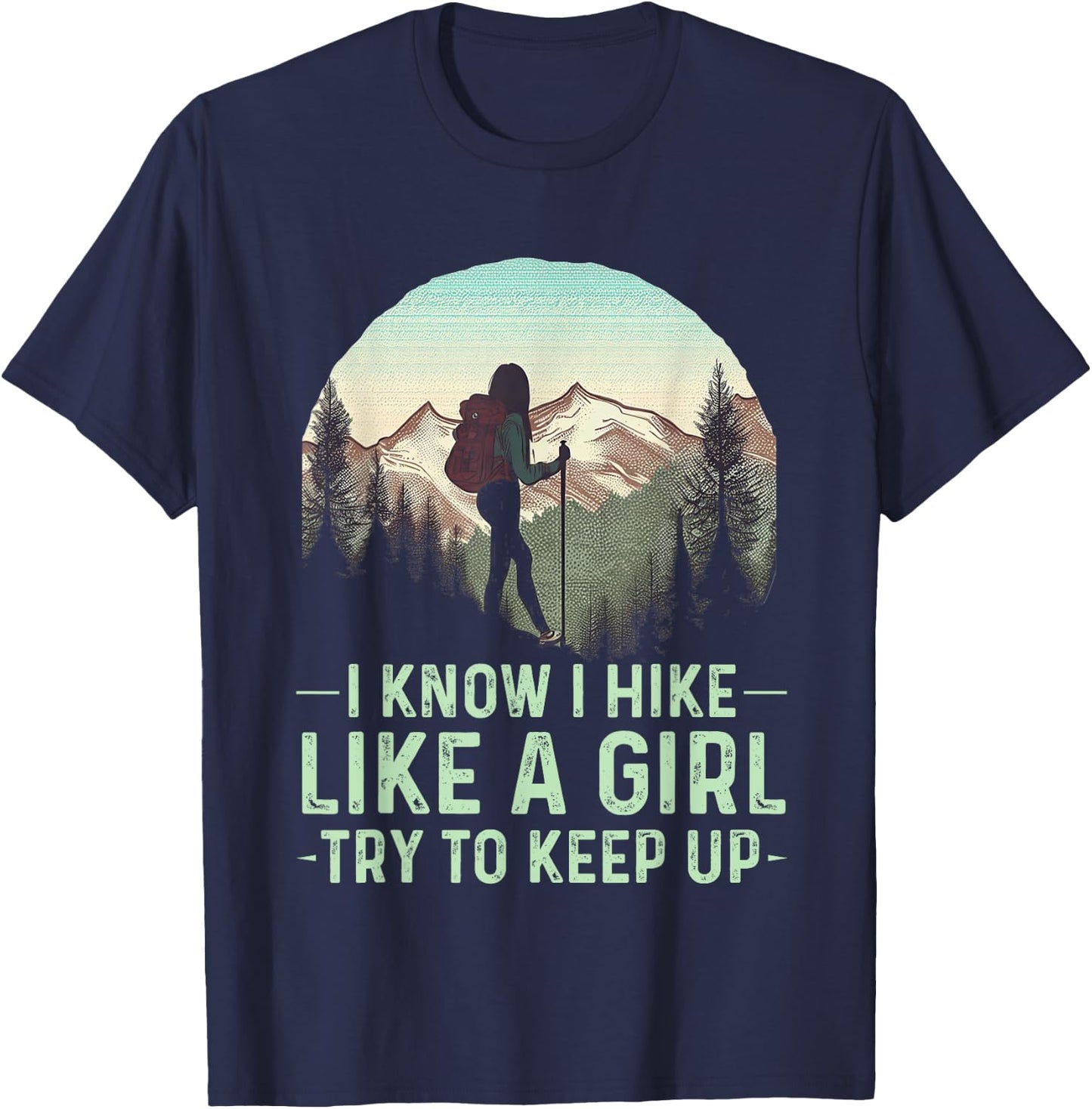 I Know I Hike Like A Girl Try To Keep Up Funny Retro Hiking T-Shirt - T-Shirt | Navy