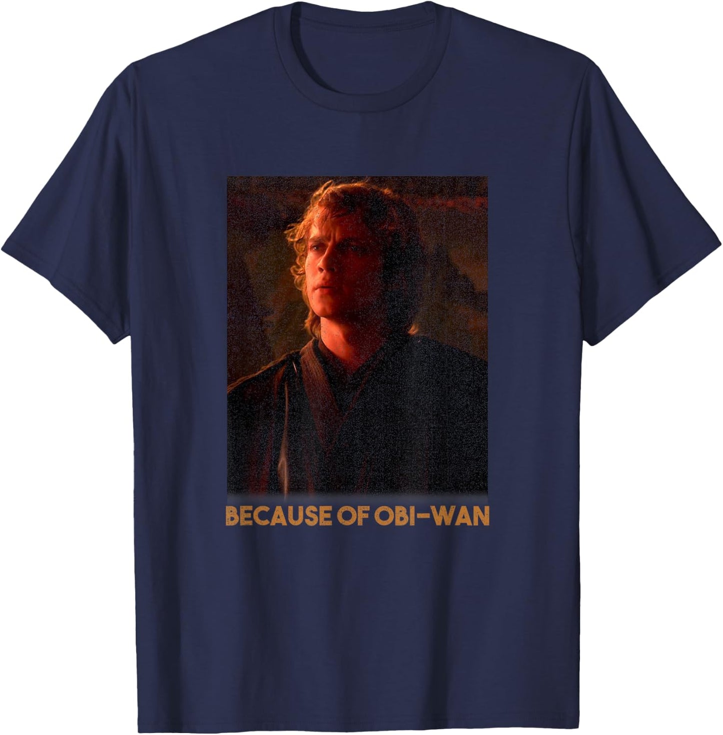 Star Wars Episode Three Anakin Skywalker Because Of OBi-Wan T-Shirt - T-Shirt | Navy