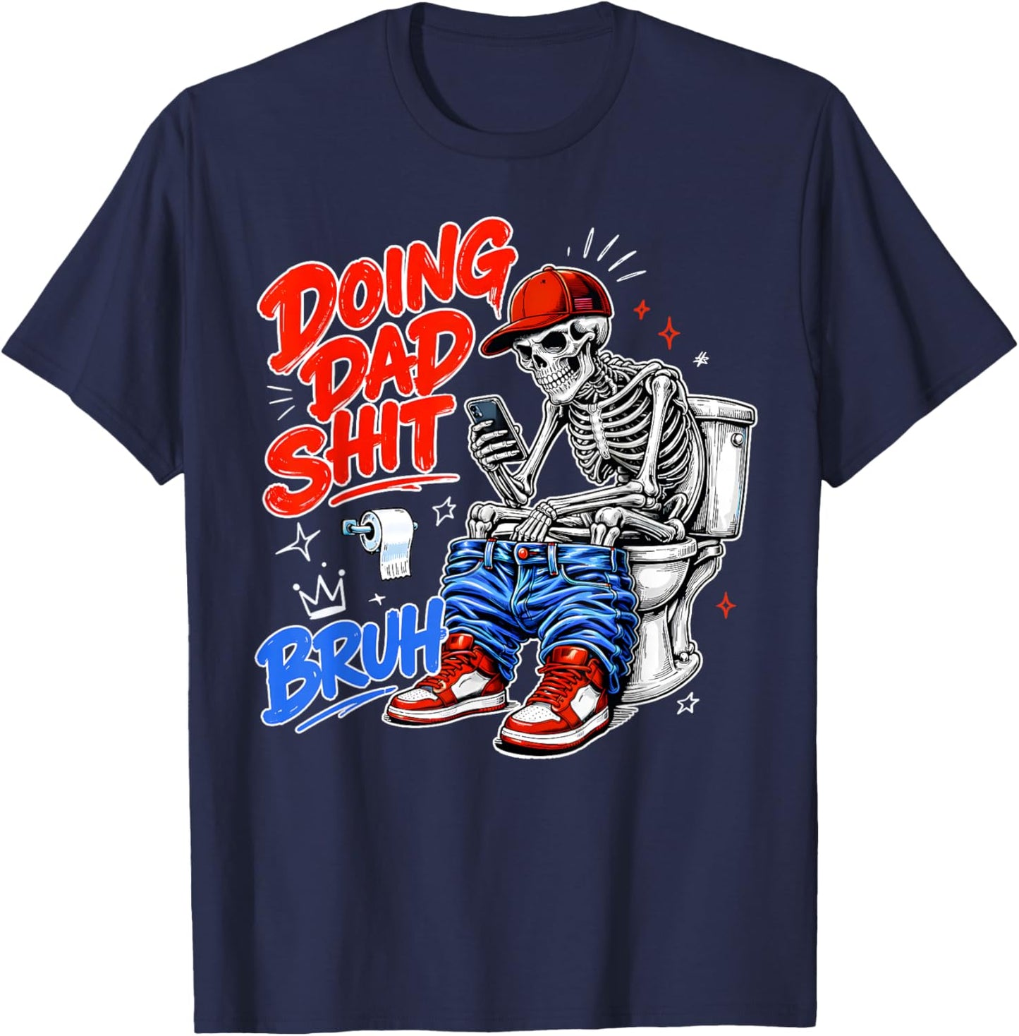 Funny Skeleton Toilet Father's Day Doing Dad Shit Men Humor T-Shirt - T-Shirt | Navy