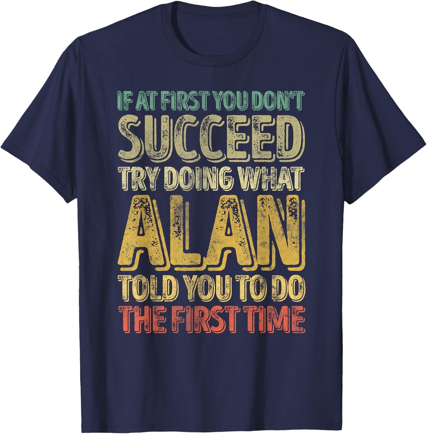 If At First You Don't Succeed Try Doing What Alan T-Shirt - T-Shirt | Navy