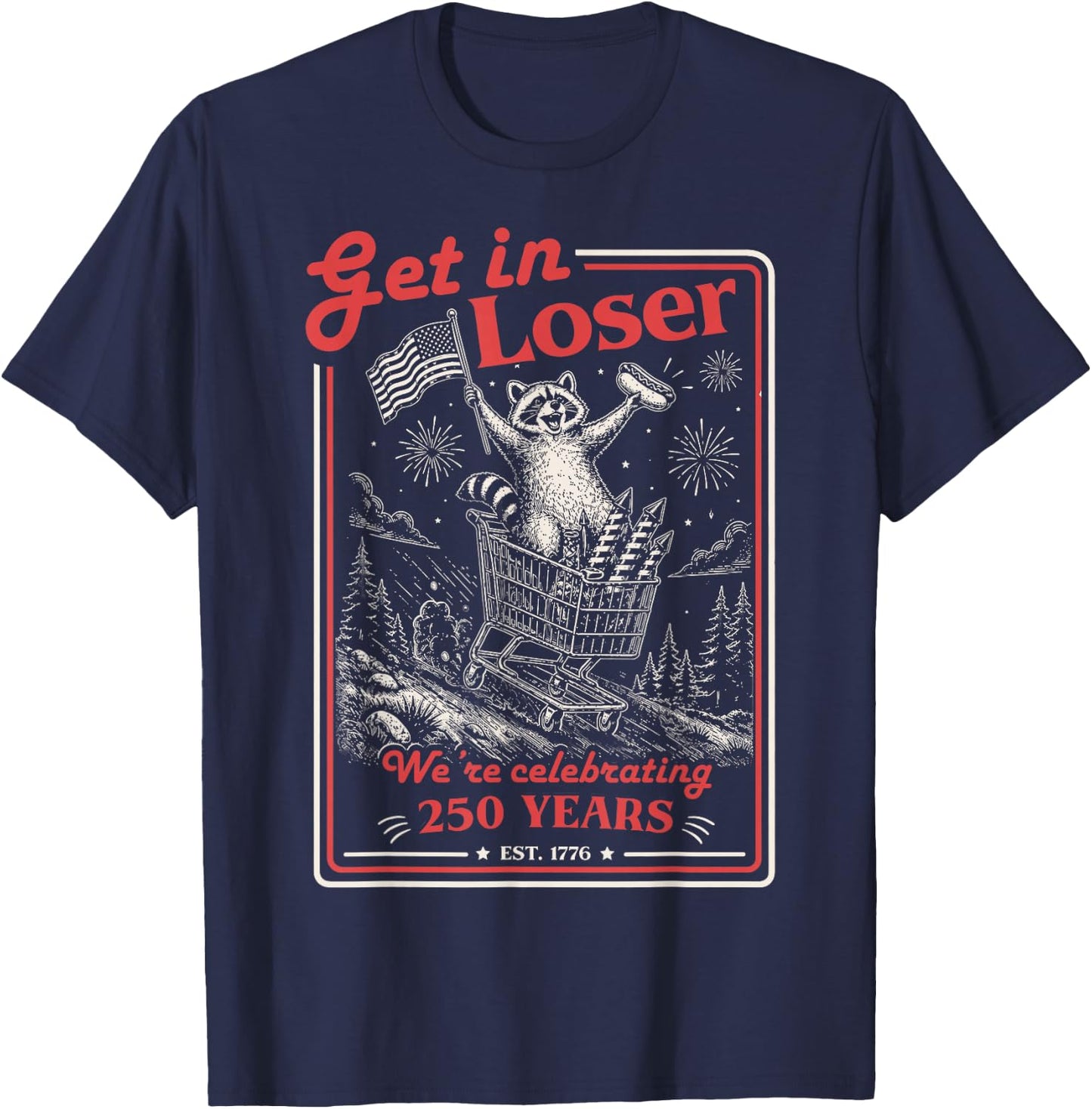 Get in Loser We're Celebrating 250 Years Patriotic Raccoon T-Shirt - T-Shirt | Navy
