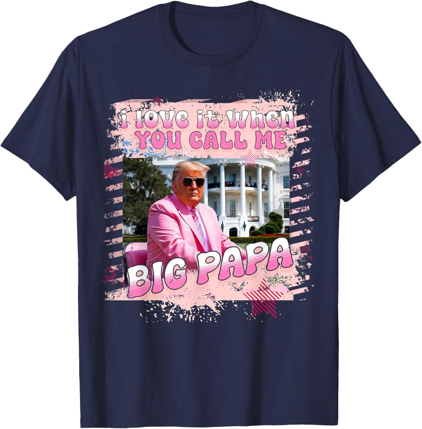 I Love It When You Call Me Big Papa Daddy Donald Trump 2024 T-Shirt - T-Shirt | Navy