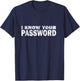 Computer Hacker Cybersecurity I Know Your Password Gift T-Shirt - T-Shirt | Navy